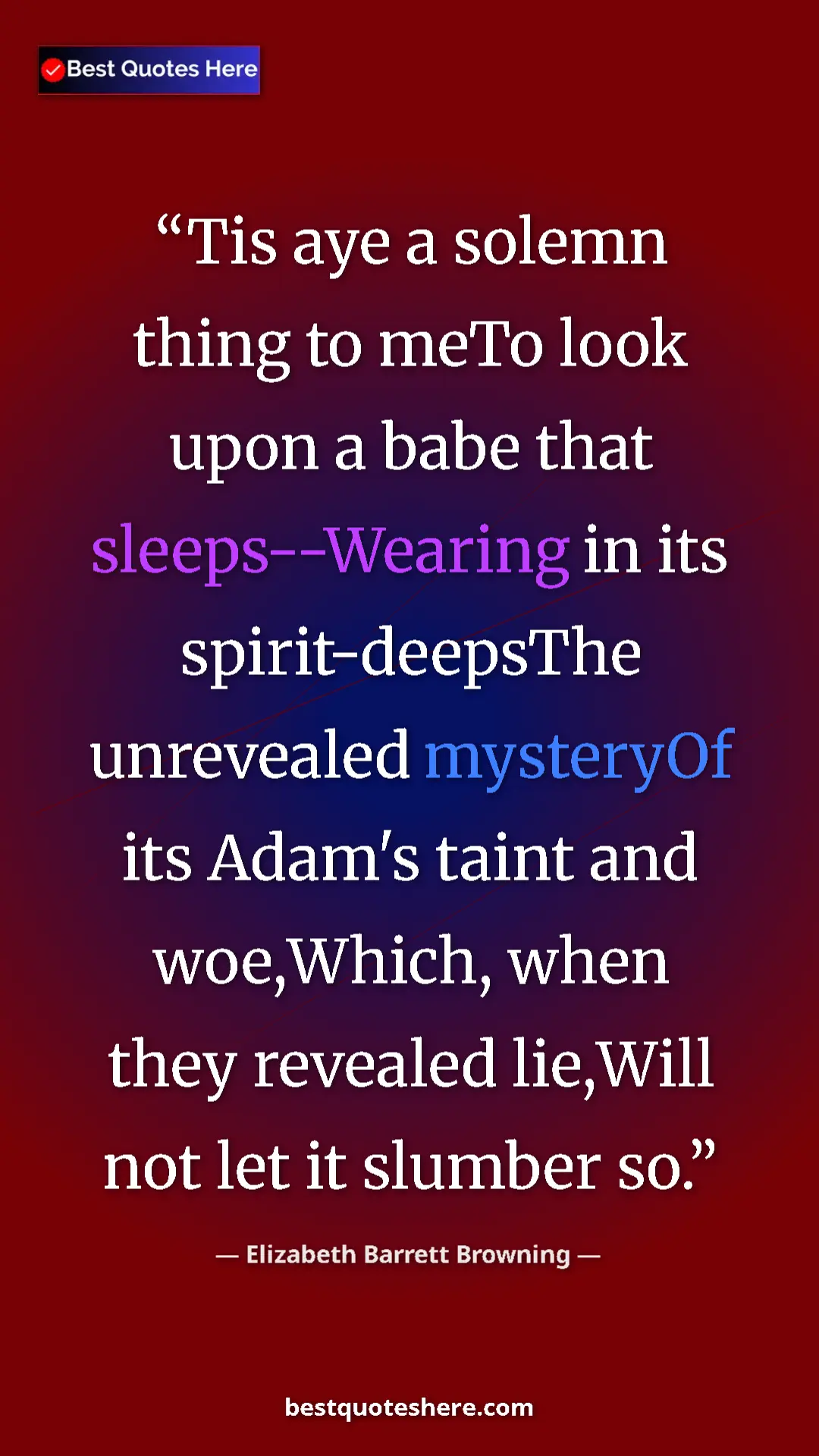Pinterest quote poster by Elizabeth Barrett Browning: "Tis aye a solemn thing to meTo look upon a babe that..."