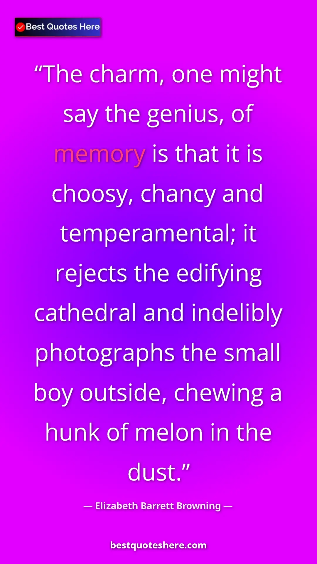 Pinterest quote poster by Elizabeth Barrett Browning: "The charm, one might say the genius, of memory is that it..."