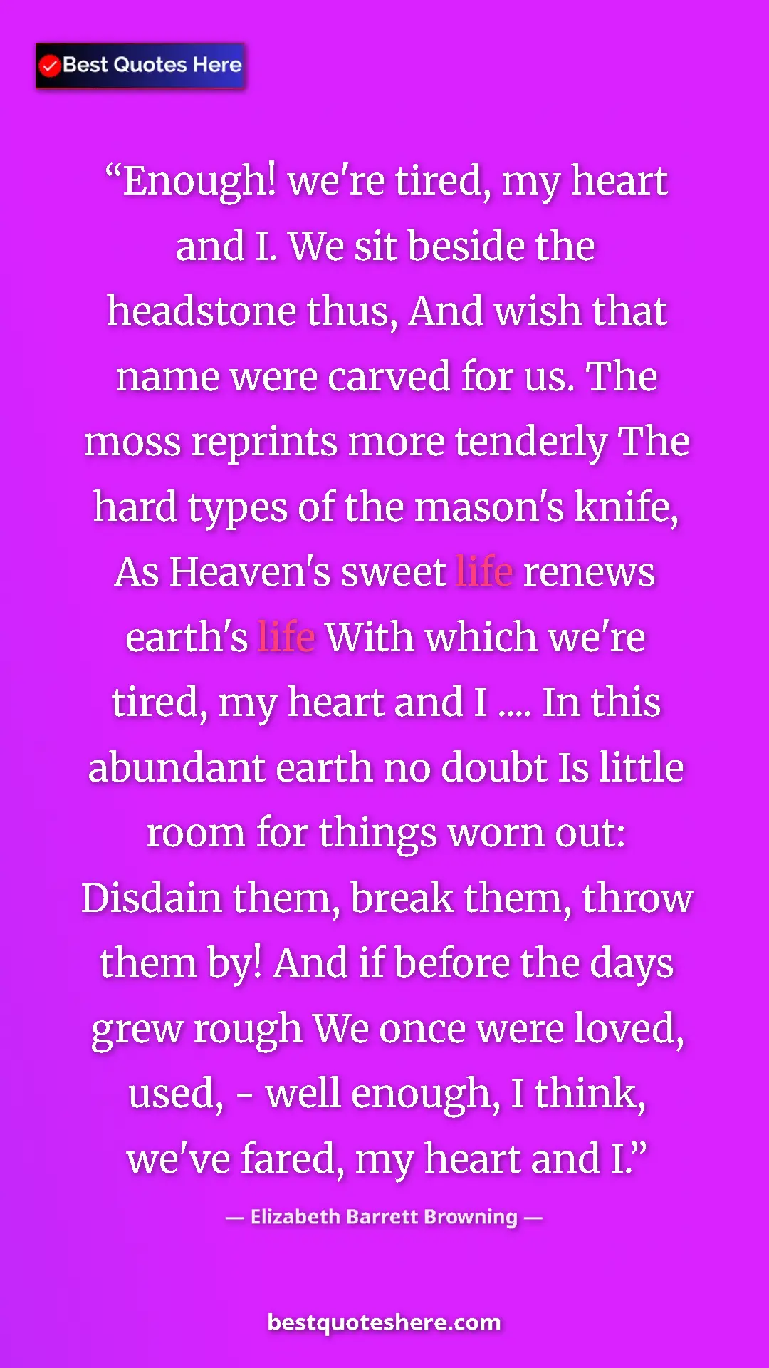 Pinterest quote poster by Elizabeth Barrett Browning: "Enough! we're tired, my heart and I. We sit beside the..."