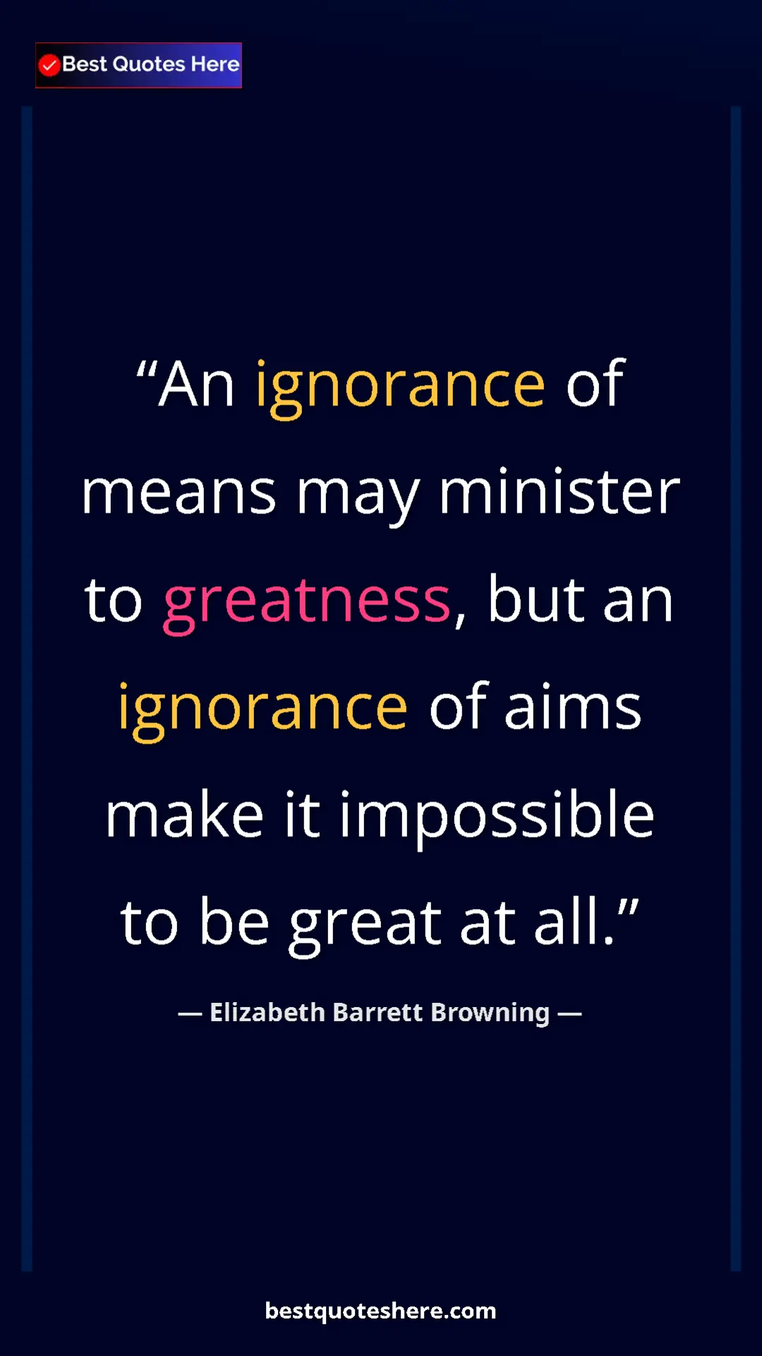 Pinterest quote poster by Elizabeth Barrett Browning: "An ignorance of means may minister to greatness, but an..."