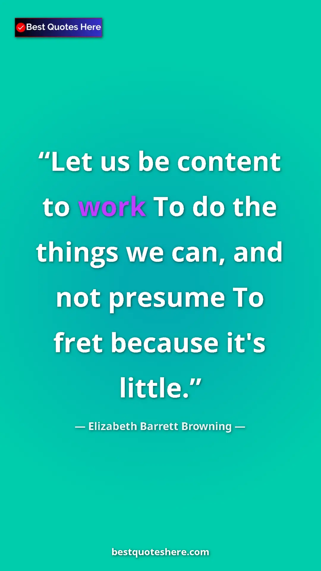 Pinterest quote poster by Elizabeth Barrett Browning: "Let us be content to work To do the things we can, and not..."