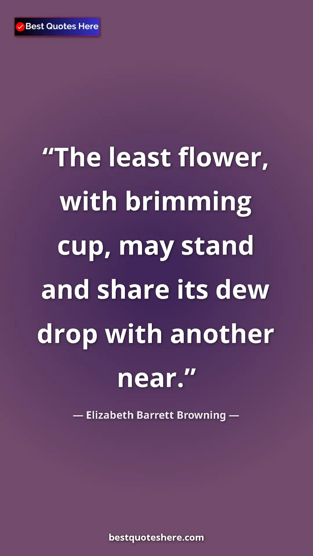 Pinterest quote poster by Elizabeth Barrett Browning: "The least flower, with brimming cup, may stand and share..."