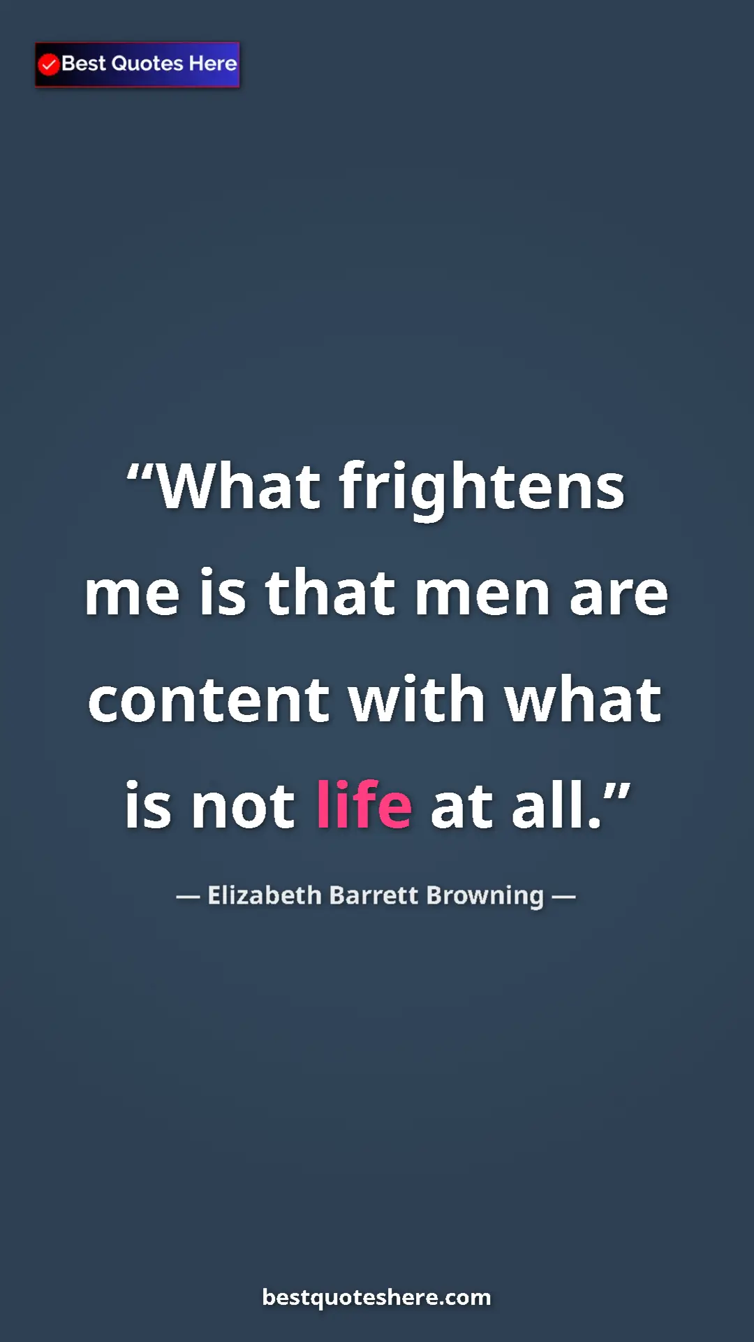 Pinterest quote poster by Elizabeth Barrett Browning: "What frightens me is that men are content with what is not..."