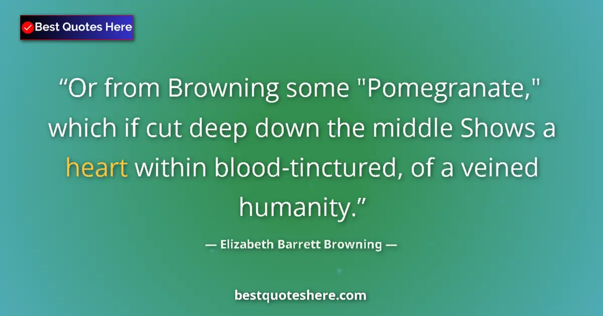 Quote by Elizabeth Barrett Browning: Or from Browning some 