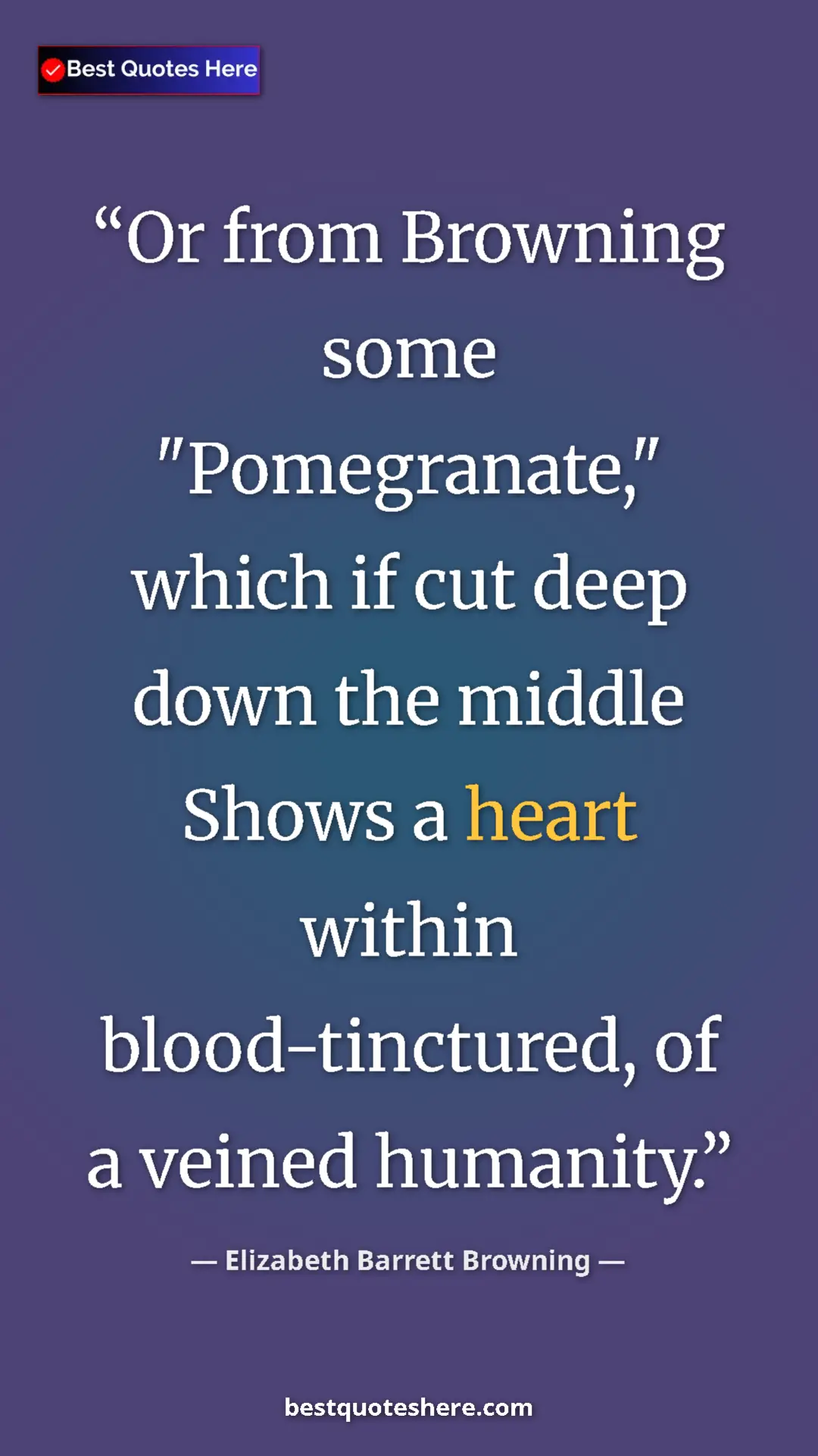 Pinterest quote poster by Elizabeth Barrett Browning: "Or from Browning some "Pomegranate," which if cut deep down..."
