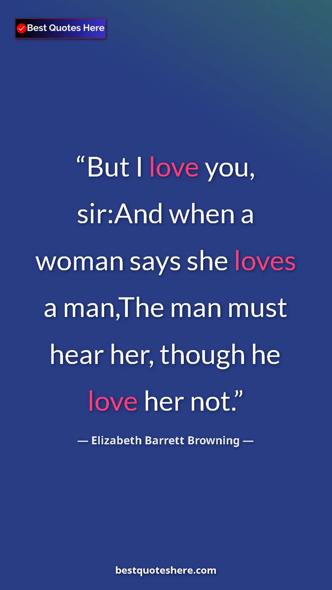 Pinterest quote poster by Elizabeth Barrett Browning: "But I love you, sir:And when a woman says she loves a..."