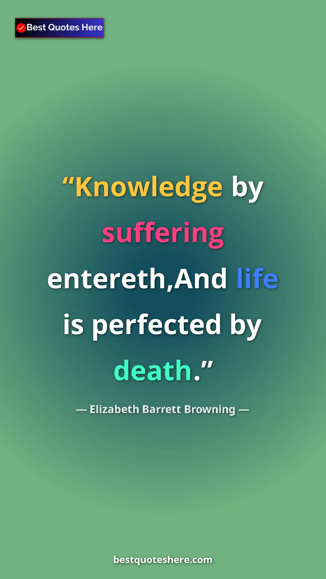 Pinterest quote poster by Elizabeth Barrett Browning: "Knowledge by suffering entereth,And life is perfected by..."