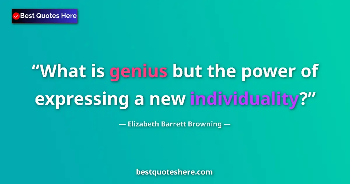 Quote by Elizabeth Barrett Browning: What is genius but the power of expressing a new individuality?...