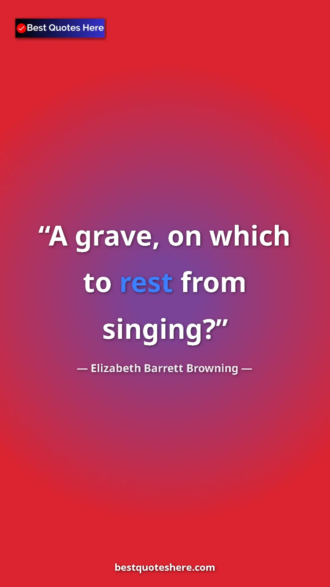 Pinterest quote poster by Elizabeth Barrett Browning: "A grave, on which to rest from singing?"