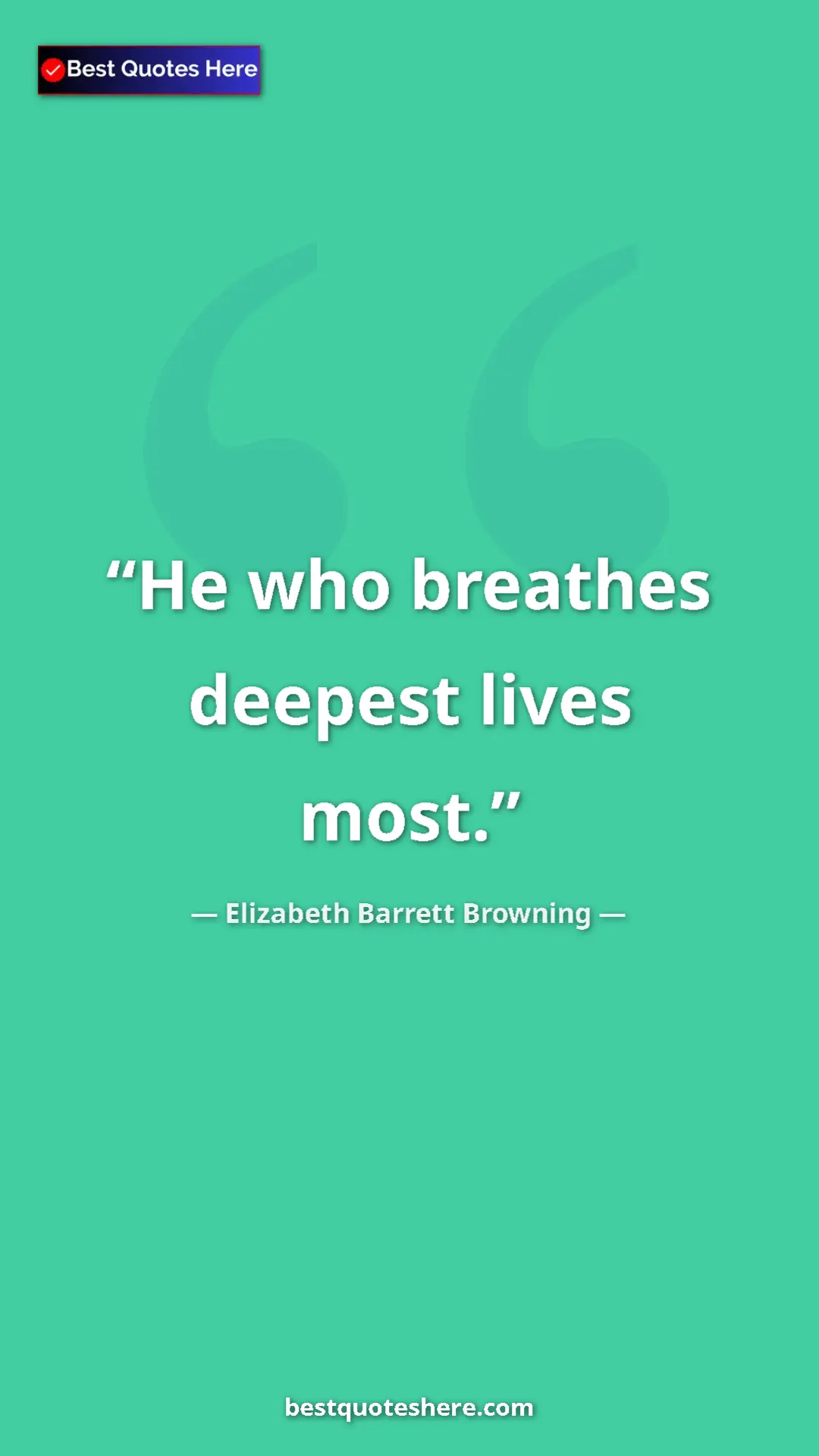 Pinterest quote poster by Elizabeth Barrett Browning: "He who breathes deepest lives most."