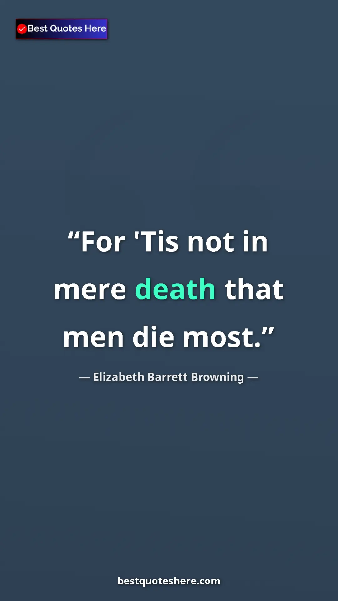 Pinterest quote poster by Elizabeth Barrett Browning: "For 'Tis not in mere death that men die most."