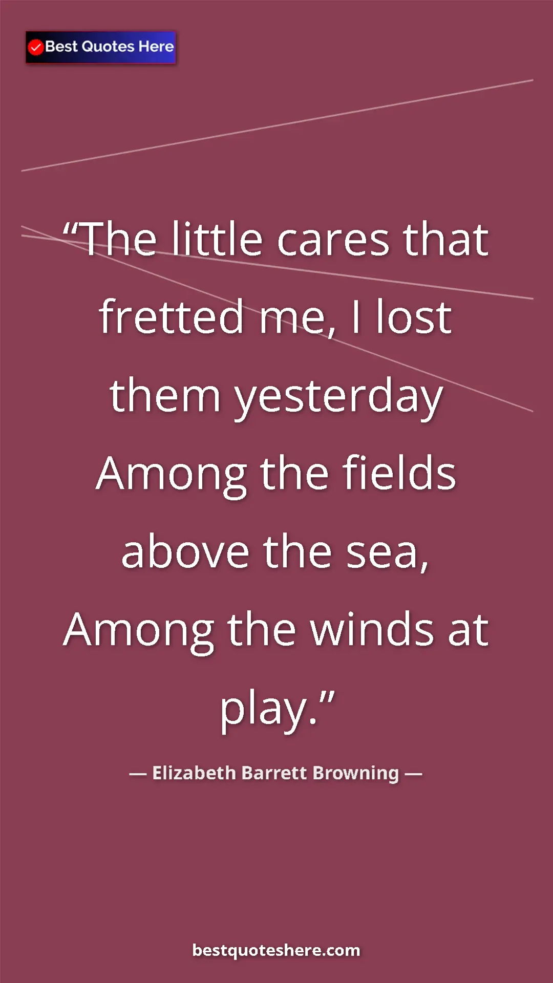 Pinterest quote poster by Elizabeth Barrett Browning: "The little cares that fretted me, I lost them yesterday..."