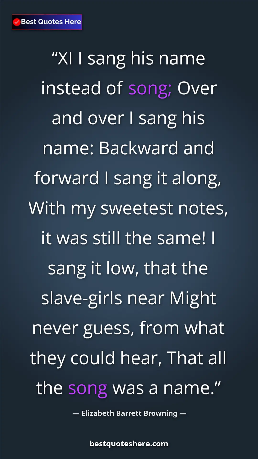 Elizabeth Barrett Browning Quote Card: "XI I sang his name instead of song; Over and over I sang..." Pinterest quote poster by Elizabeth Barrett Browning: "XI I sang his name instead of song; Over and over I sang..."