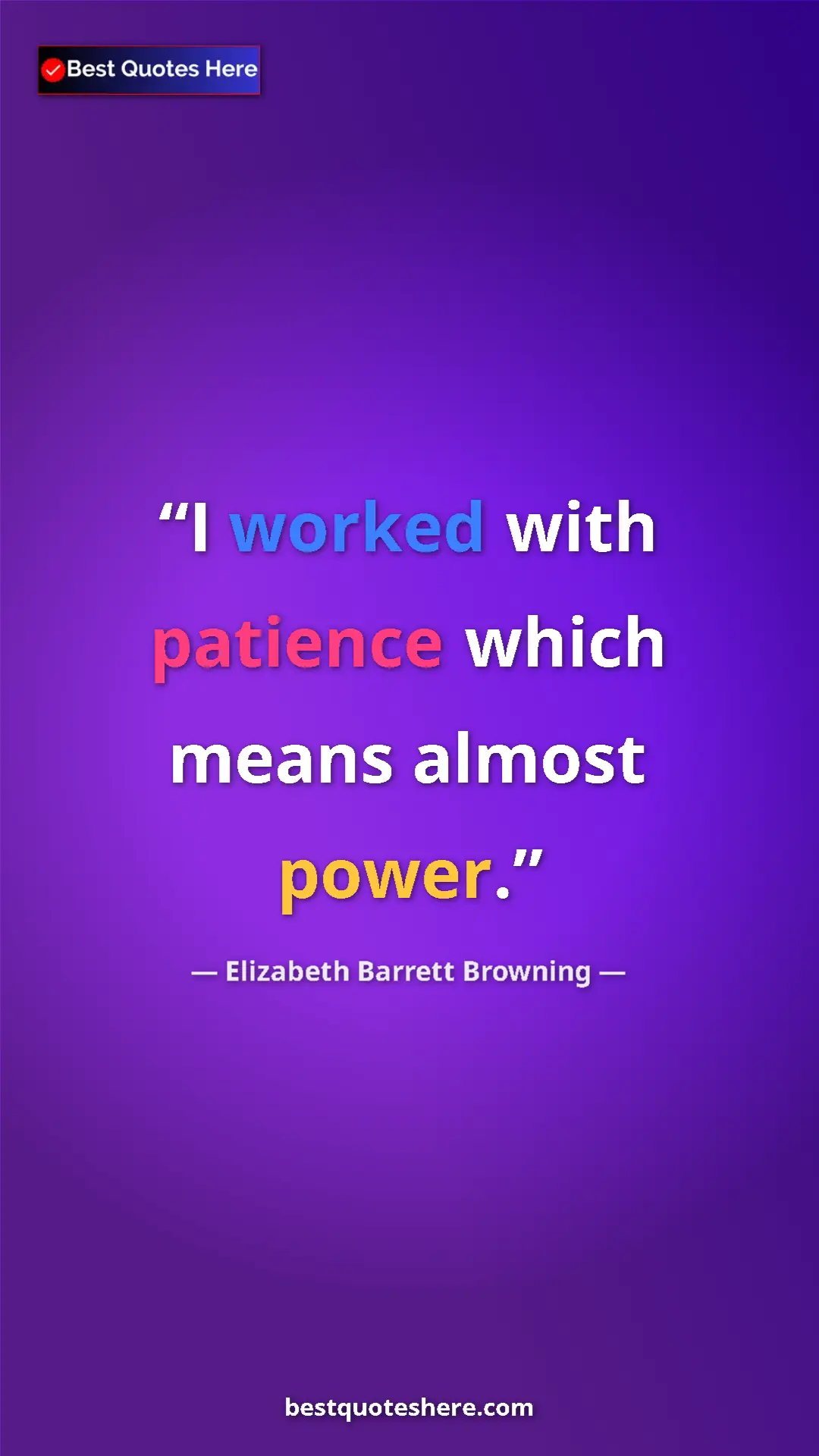 Pinterest quote poster by Elizabeth Barrett Browning: "I worked with patience which means almost power."