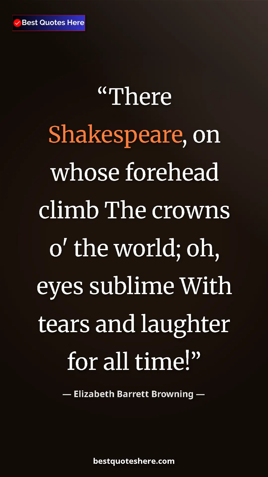 Pinterest quote poster by Elizabeth Barrett Browning: "There Shakespeare, on whose forehead climb The crowns o' the"