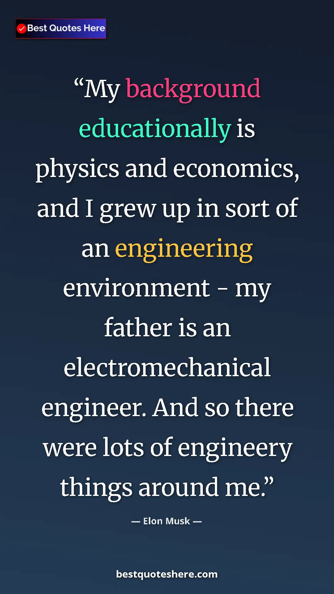 Elon Musk Quote Card: "My background educationally is physics and economics, and I..." Pinterest quote poster by Elon Musk: "My background educationally is physics and economics, and I..."