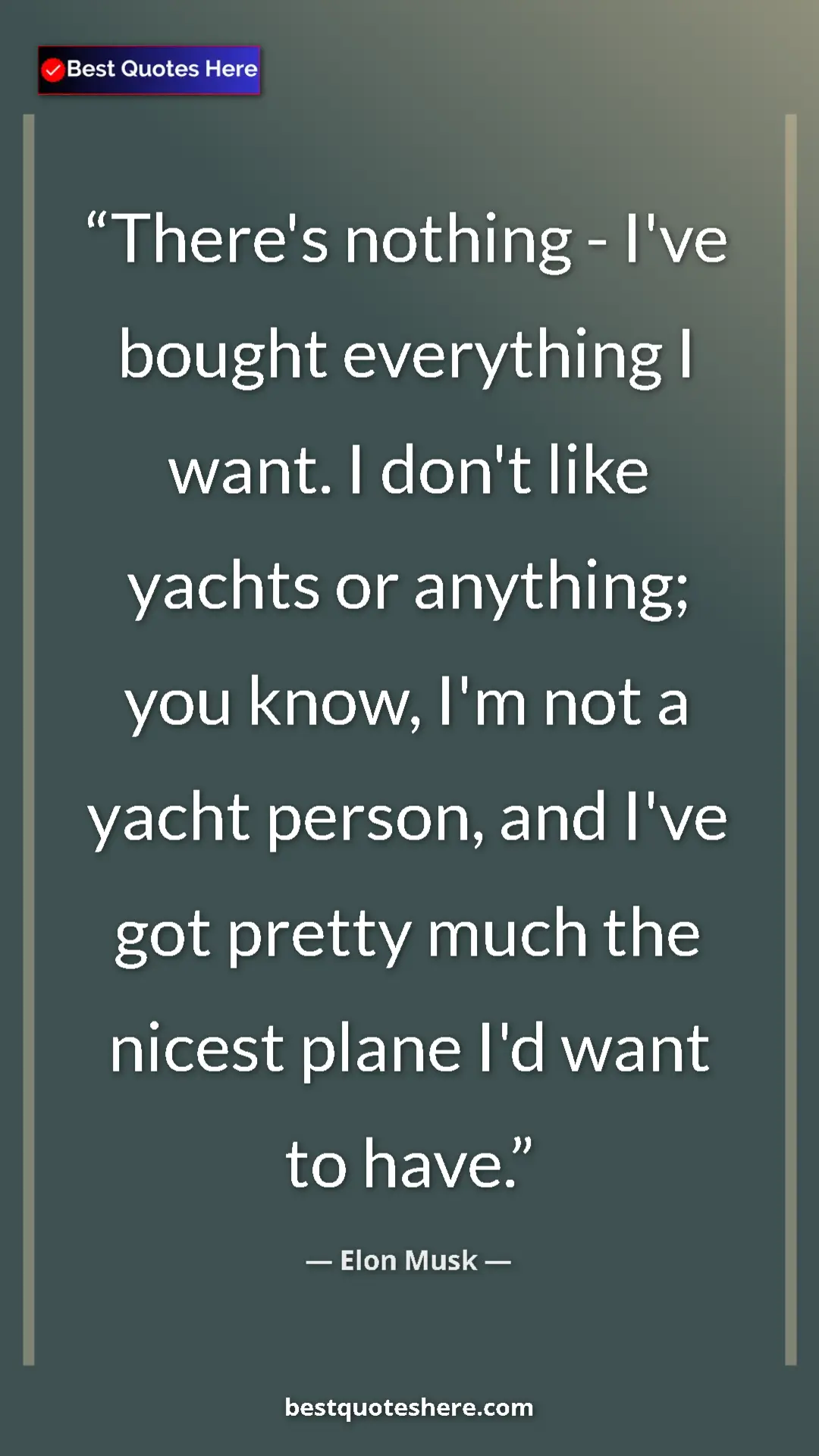 Pinterest quote poster by Elon Musk: "There's nothing - I've bought everything I want. I don't..."