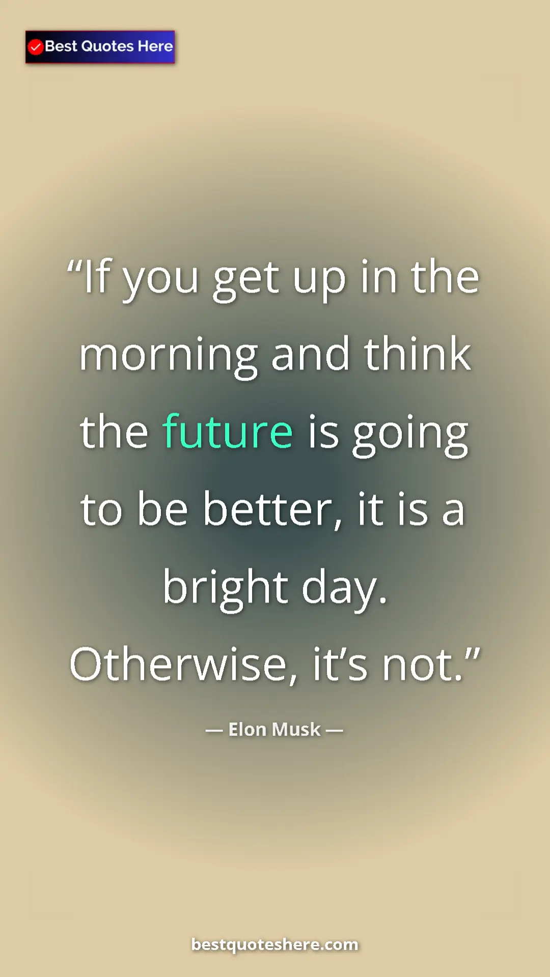 Elon Musk Quote Card: "If you get up in the morning and think the future is going..." Pinterest quote poster by Elon Musk: "If you get up in the morning and think the future is going..."