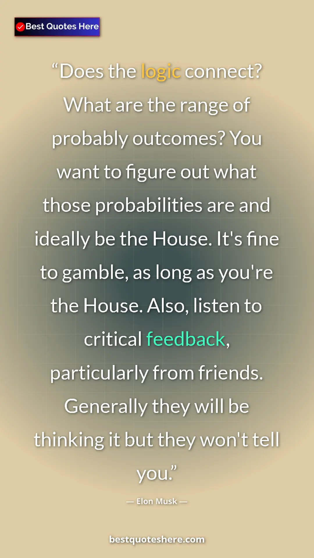 Elon Musk Quote Card: "Does the logic connect? What are the range of probably..." Pinterest quote poster by Elon Musk: "Does the logic connect? What are the range of probably..."