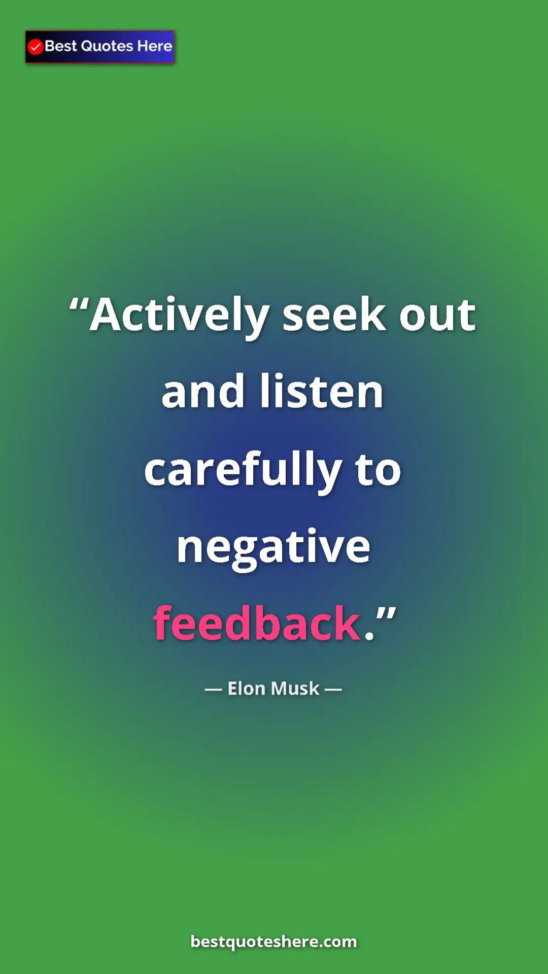 Pinterest quote poster by Elon Musk: "Actively seek out and listen carefully to negative feedback."