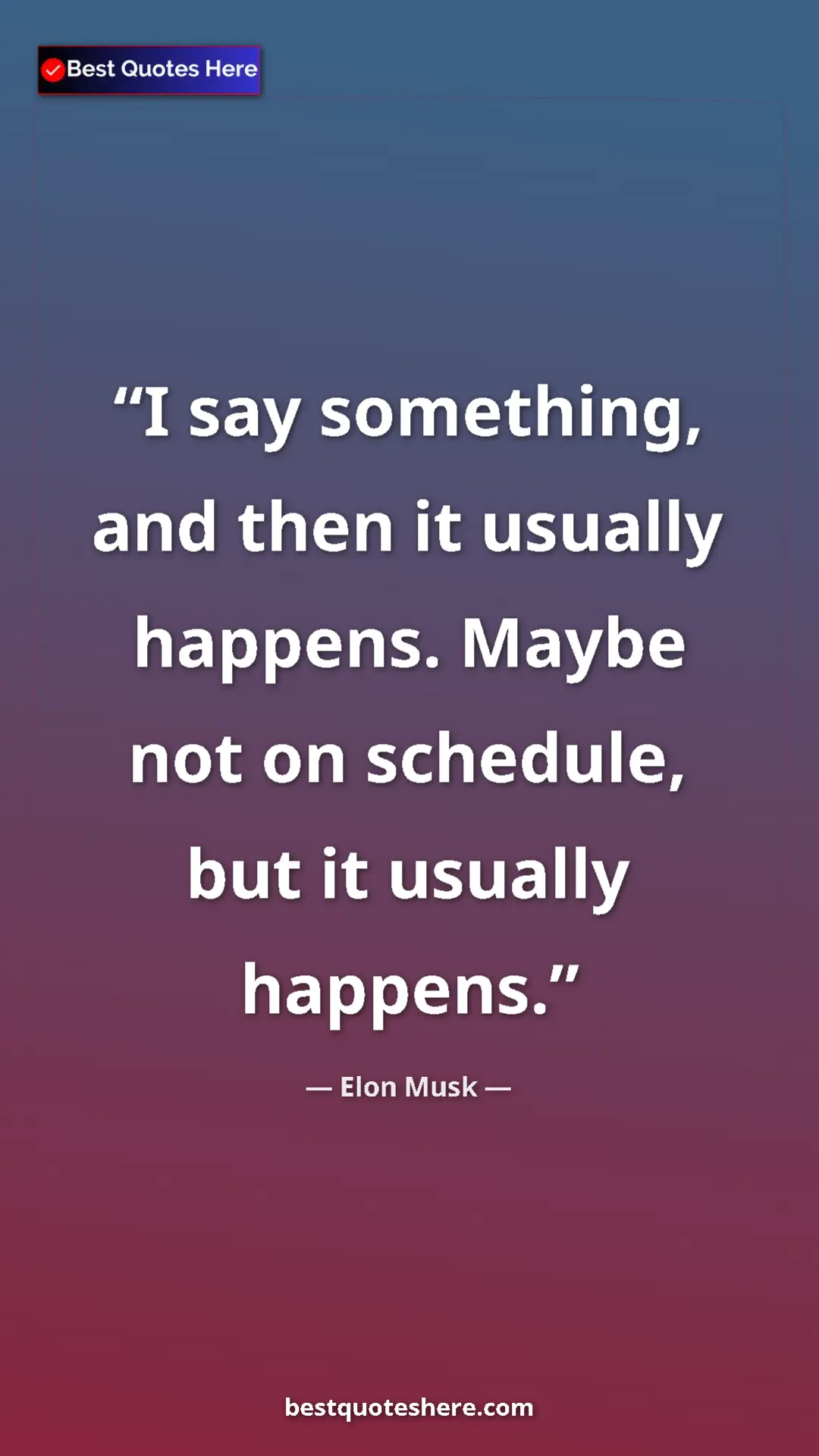Pinterest quote poster by Elon Musk: "I say something, and then it usually happens. Maybe not on..."