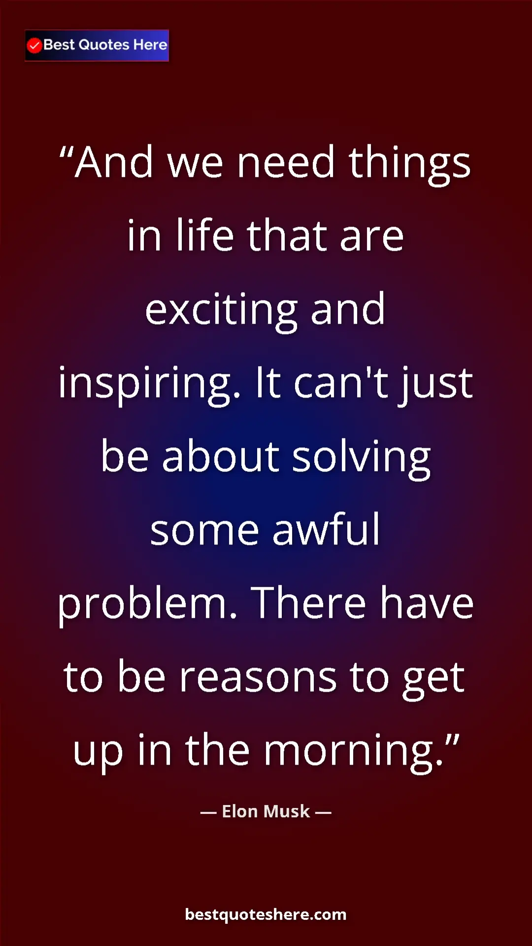 Elon Musk Quote Card: "And we need things in life that are exciting and inspiring...." Pinterest quote poster by Elon Musk: "And we need things in life that are exciting and inspiring...."
