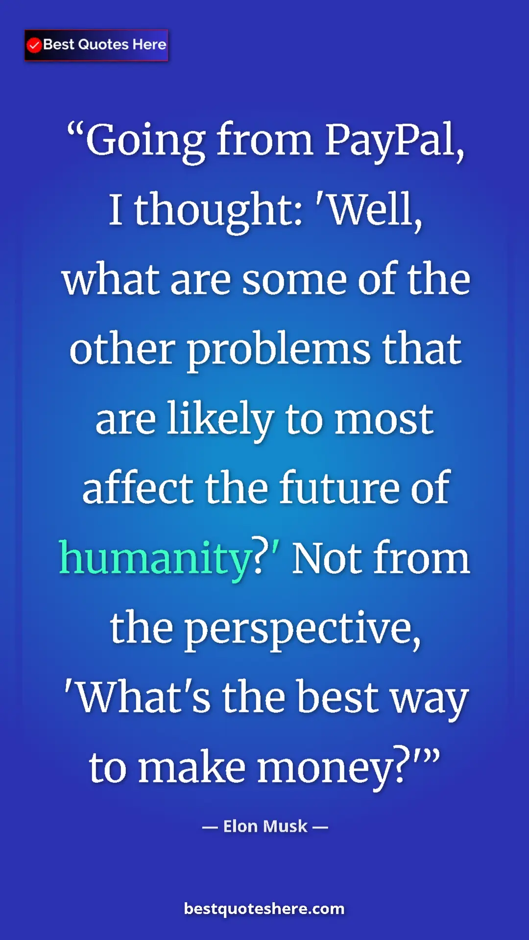 Pinterest quote poster by Elon Musk: "Going from PayPal, I thought: 'Well, what are some of the..."
