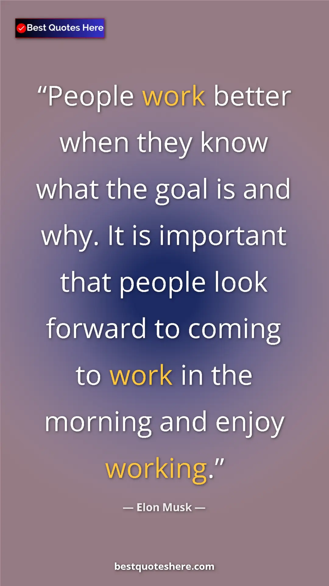 Elon Musk Quote Card: "People work better when they know what the goal is and why...." Pinterest quote poster by Elon Musk: "People work better when they know what the goal is and why...."