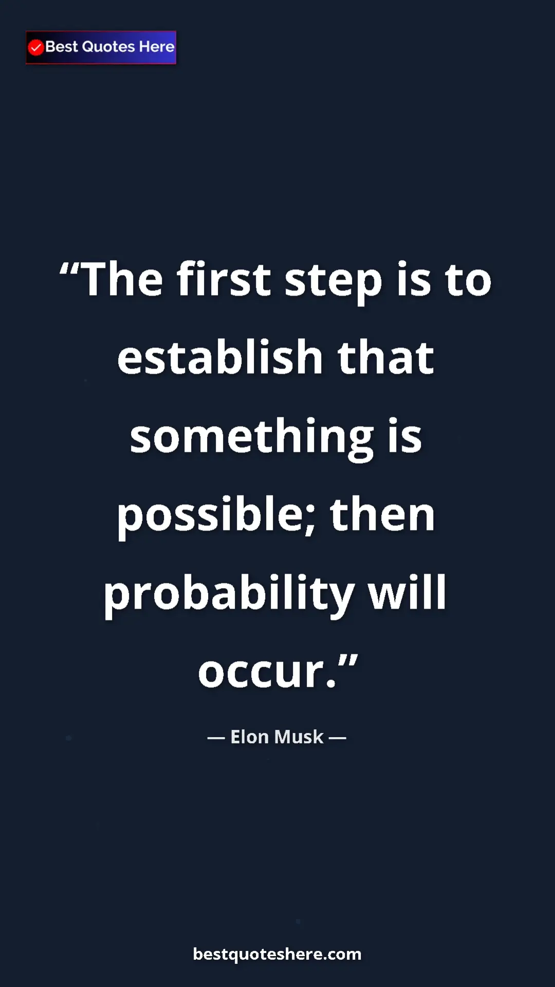 Pinterest quote poster by Elon Musk: "The first step is to establish that something is possible; t"