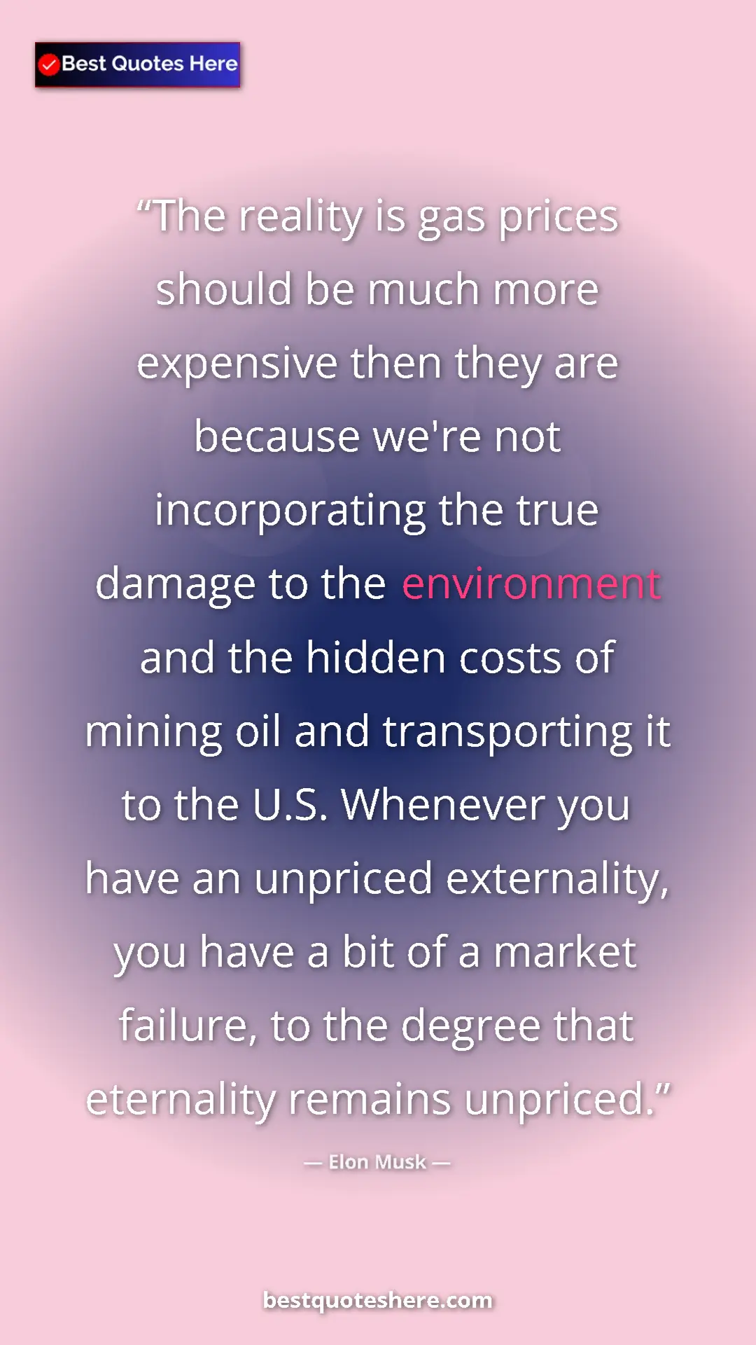 Pinterest quote poster by Elon Musk: "The reality is gas prices should be much more expensive..."