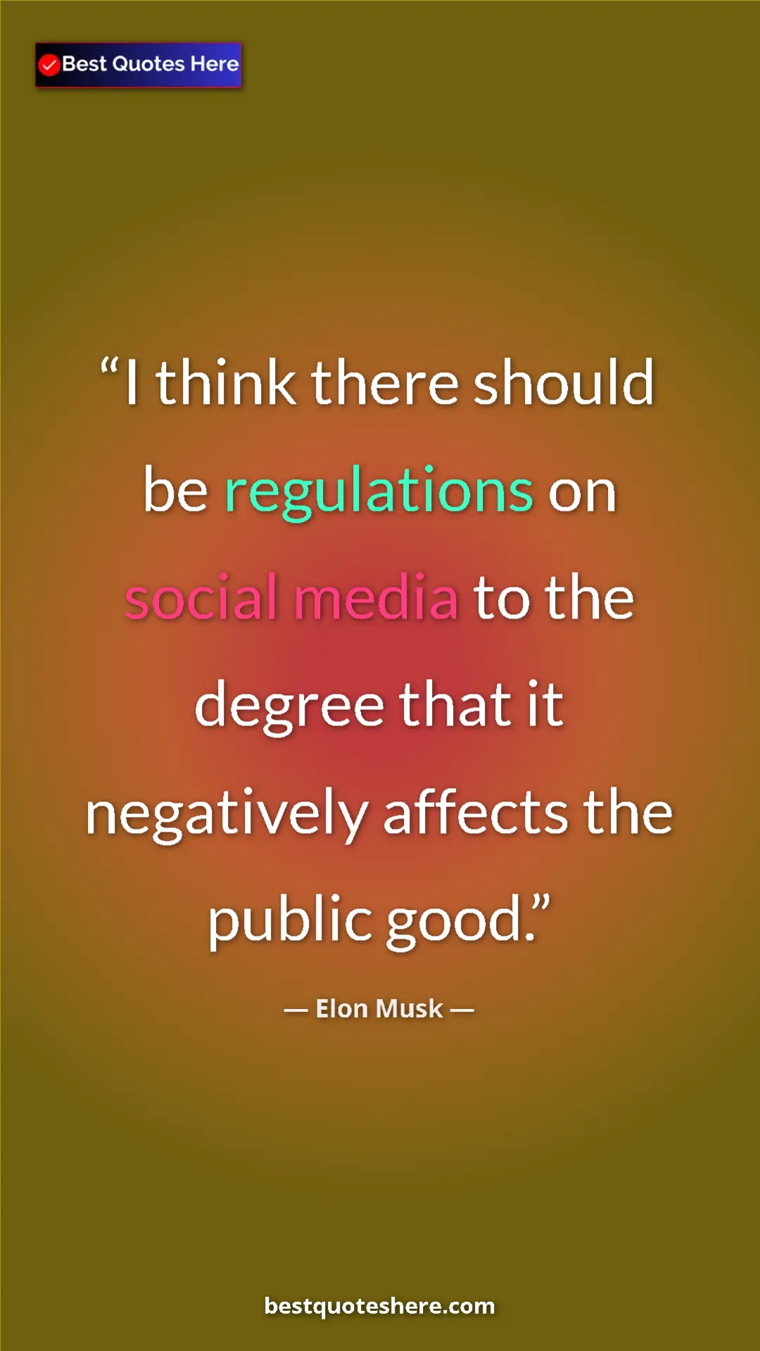 Elon Musk Quote Card: "I think there should be regulations on social media to the..." Pinterest quote poster by Elon Musk: "I think there should be regulations on social media to the..."