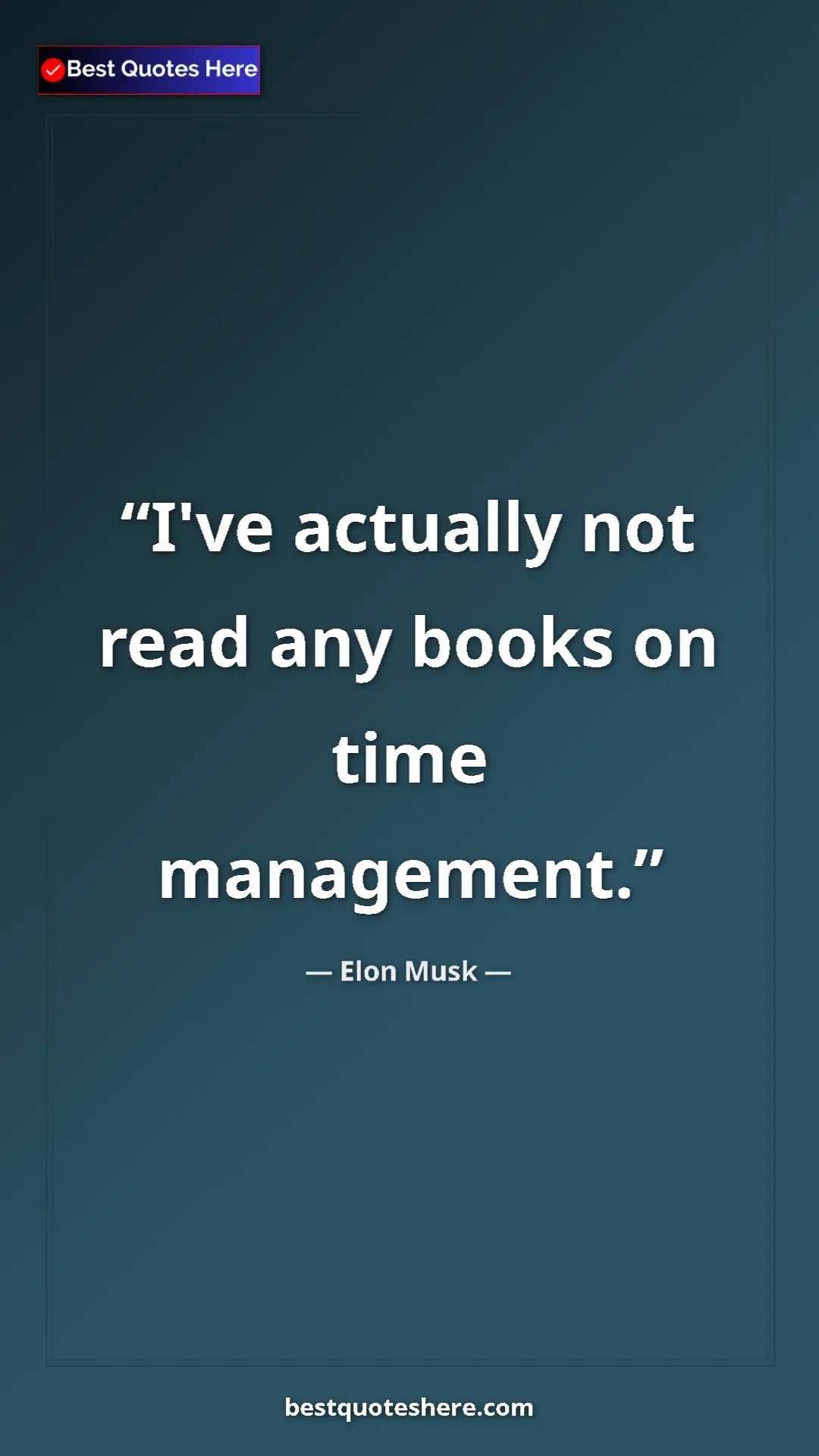 Elon Musk Quote Card: "I've actually not read any books on time management." Pinterest quote poster by Elon Musk: "I've actually not read any books on time management."