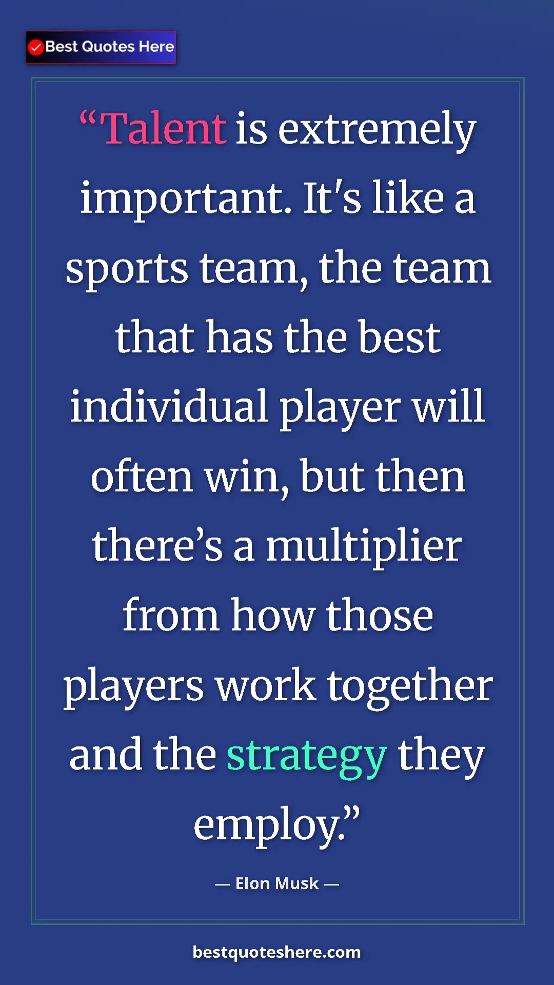 Elon Musk Quote Card: "Talent is extremely important. It's like a sports team, the " Pinterest quote poster by Elon Musk: "Talent is extremely important. It's like a sports team, the "