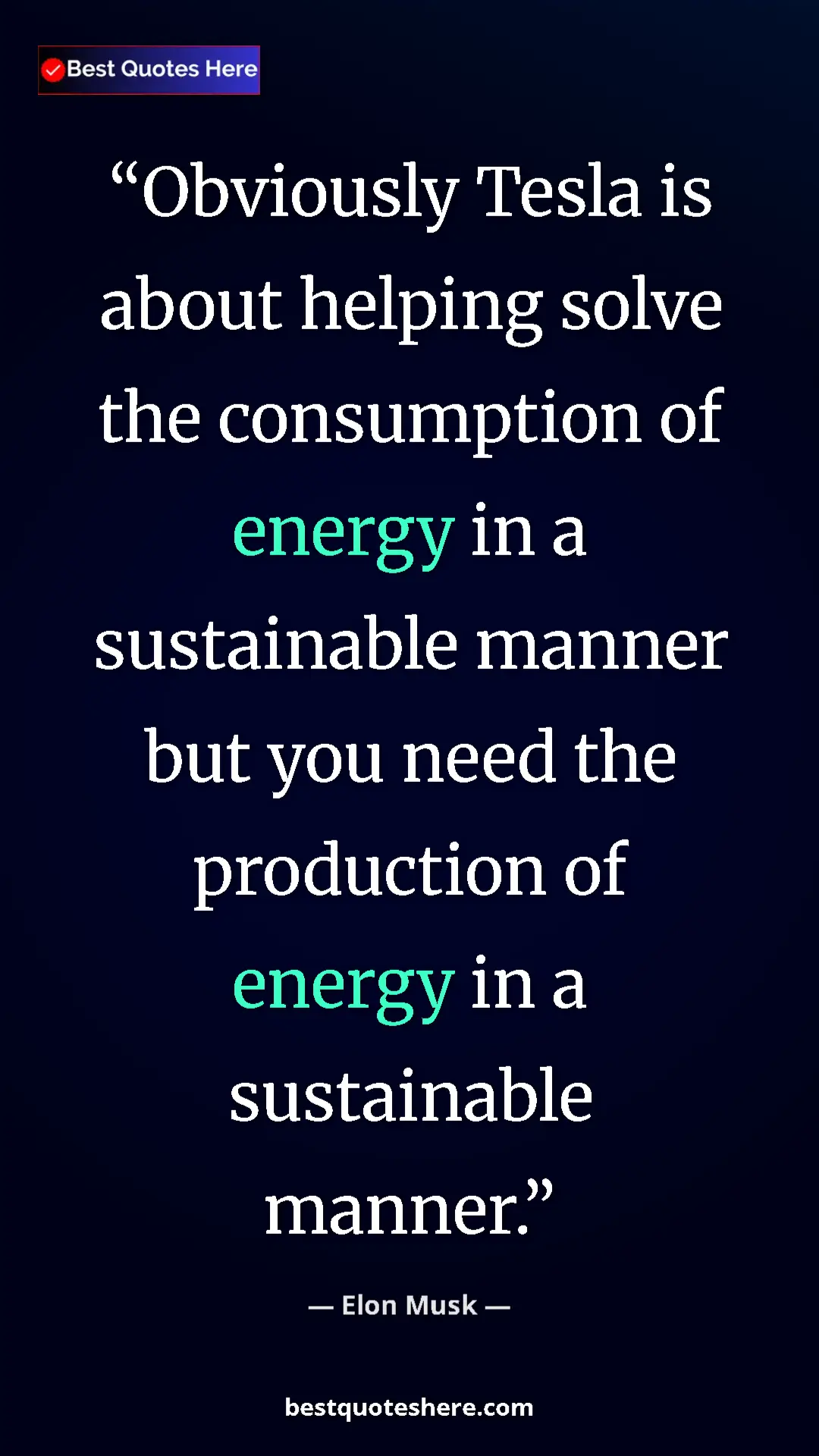 Elon Musk Quote Card: "Obviously Tesla is about helping solve the consumption of..." Pinterest quote poster by Elon Musk: "Obviously Tesla is about helping solve the consumption of..."