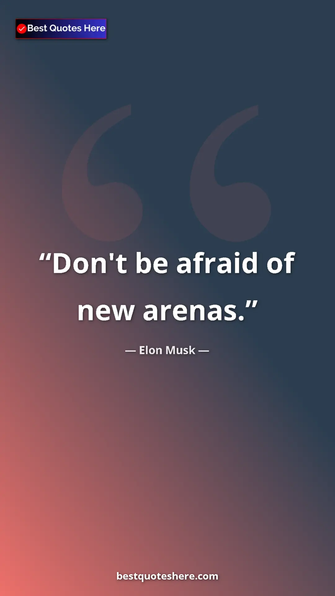 Elon Musk Quote Card: "Don't be afraid of new arenas." Pinterest quote poster by Elon Musk: "Don't be afraid of new arenas."