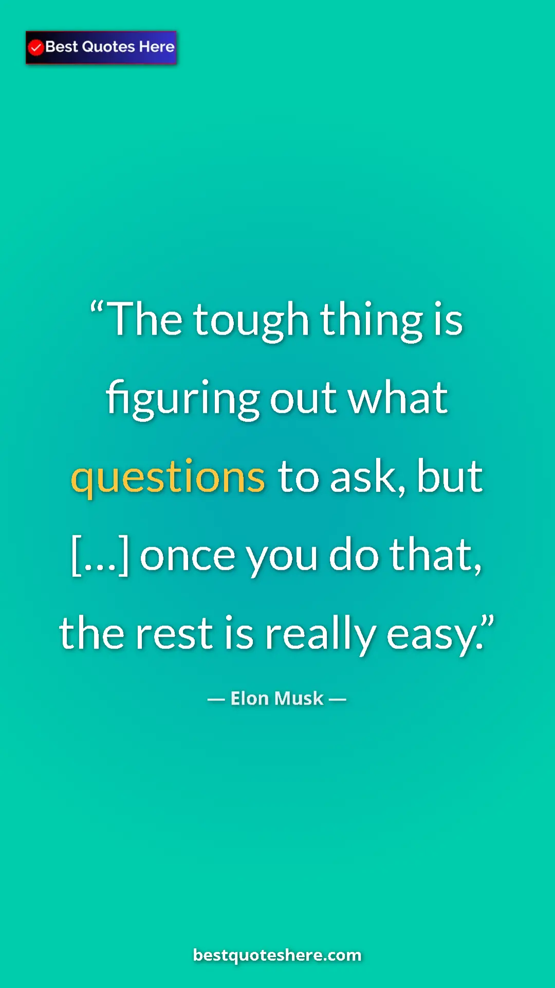 Elon Musk Quote Card: "The tough thing is figuring out what questions to ask, but..." Pinterest quote poster by Elon Musk: "The tough thing is figuring out what questions to ask, but..."