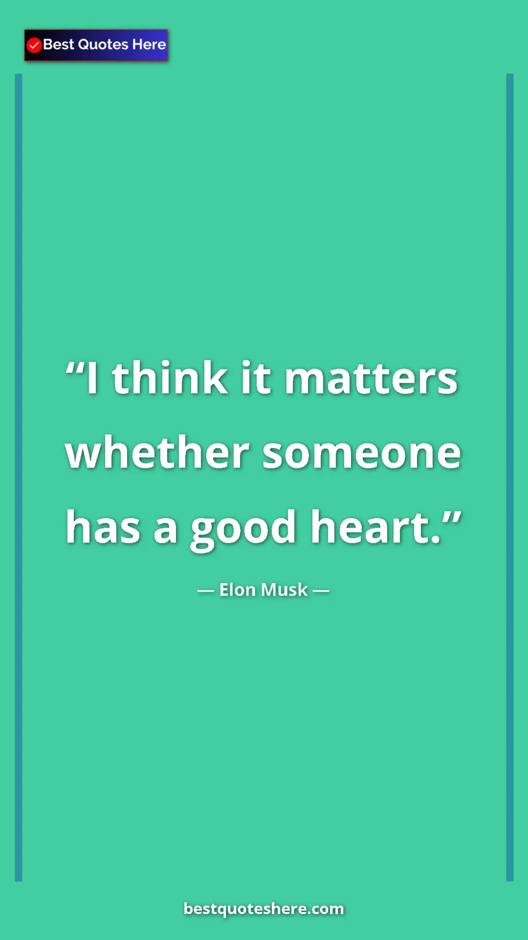 Pinterest quote poster by Elon Musk: "I think it matters whether someone has a good heart."