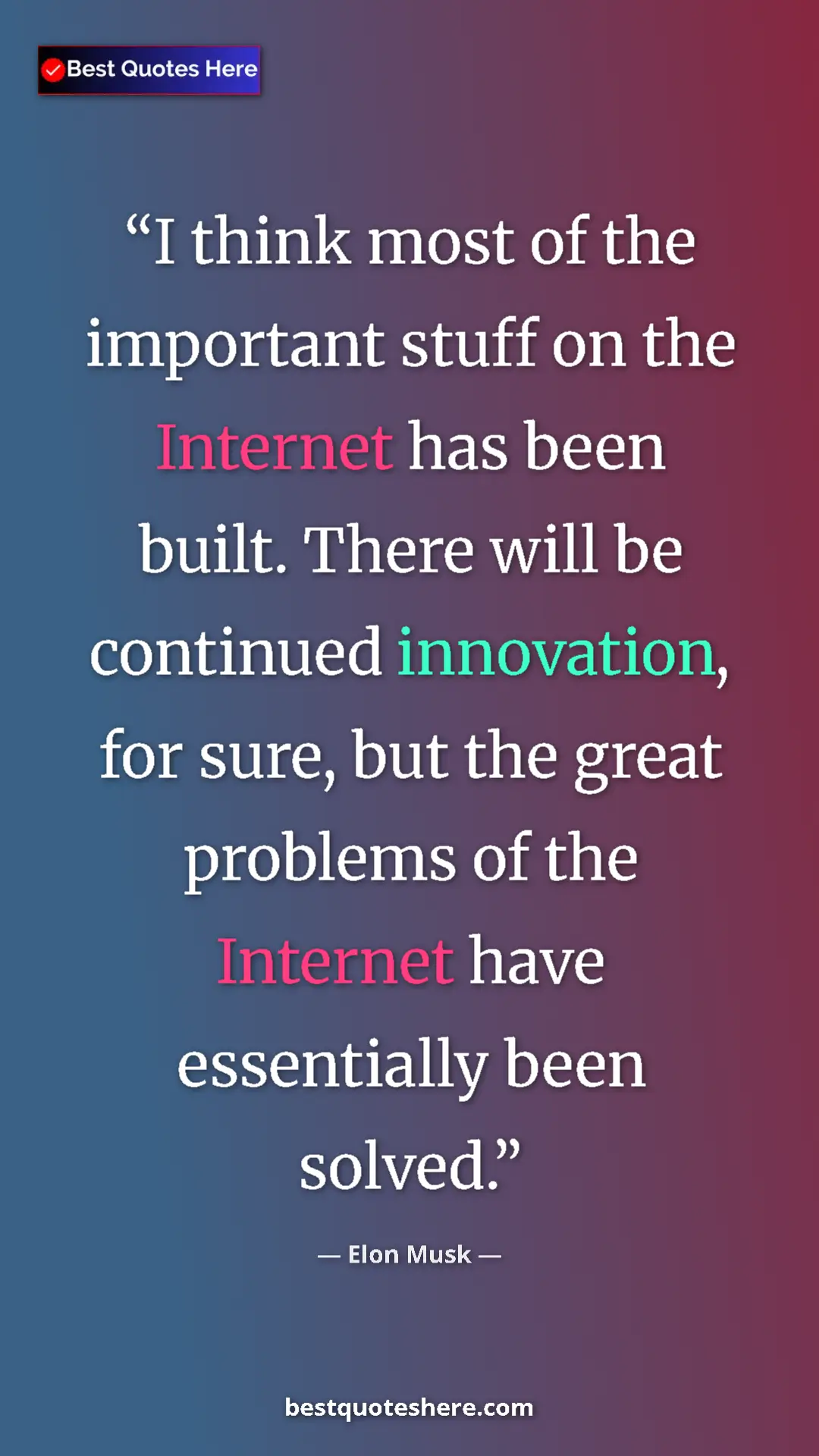 Pinterest quote poster by Elon Musk: "I think most of the important stuff on the Internet has..."