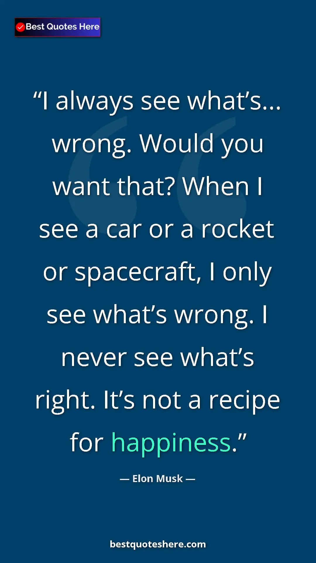 Pinterest quote poster by Elon Musk: "I always see what’s... wrong. Would you want that? When I..."