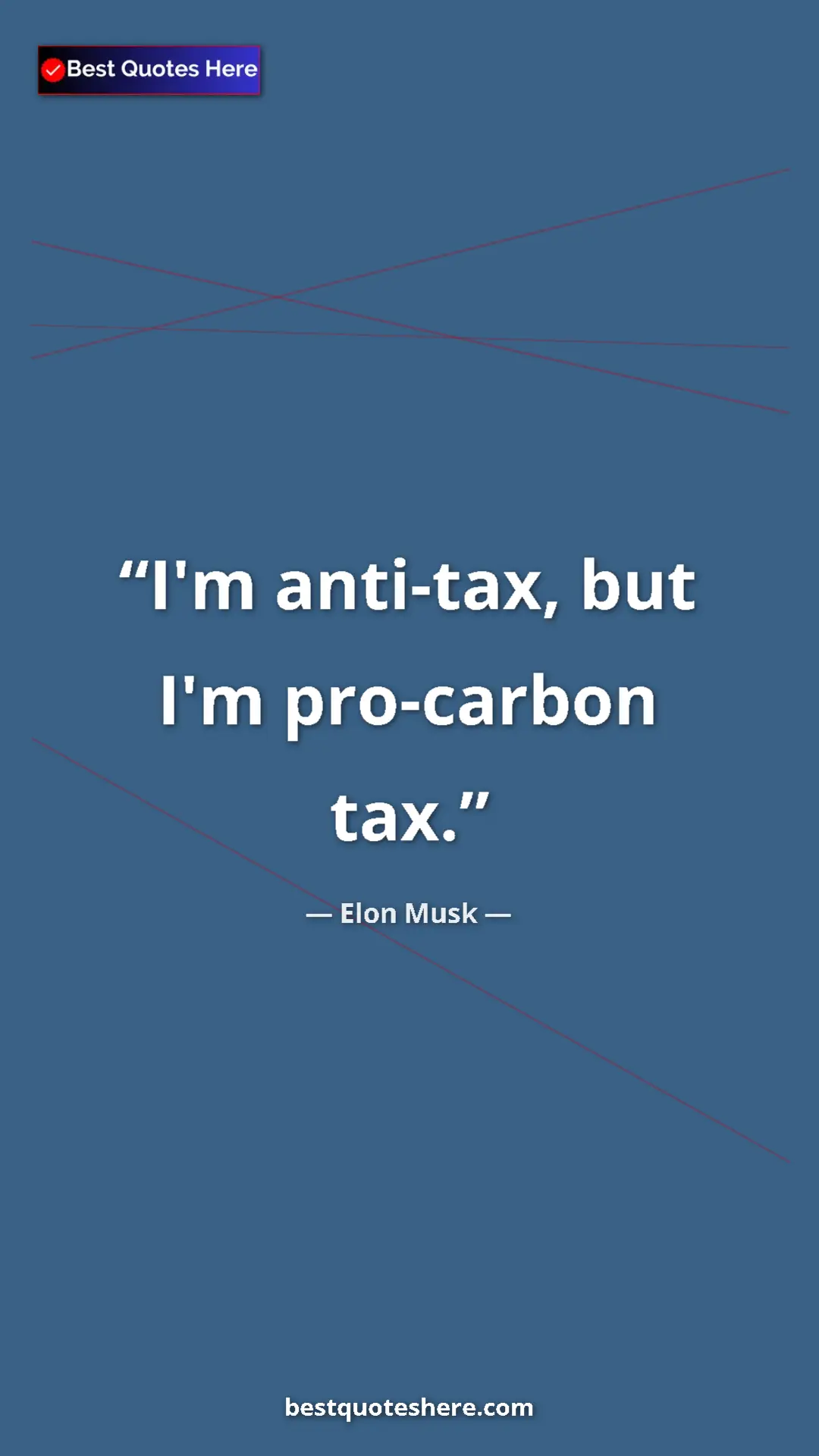Elon Musk Quote Card: "I'm anti-tax, but I'm pro-carbon tax." Pinterest quote poster by Elon Musk: "I'm anti-tax, but I'm pro-carbon tax."