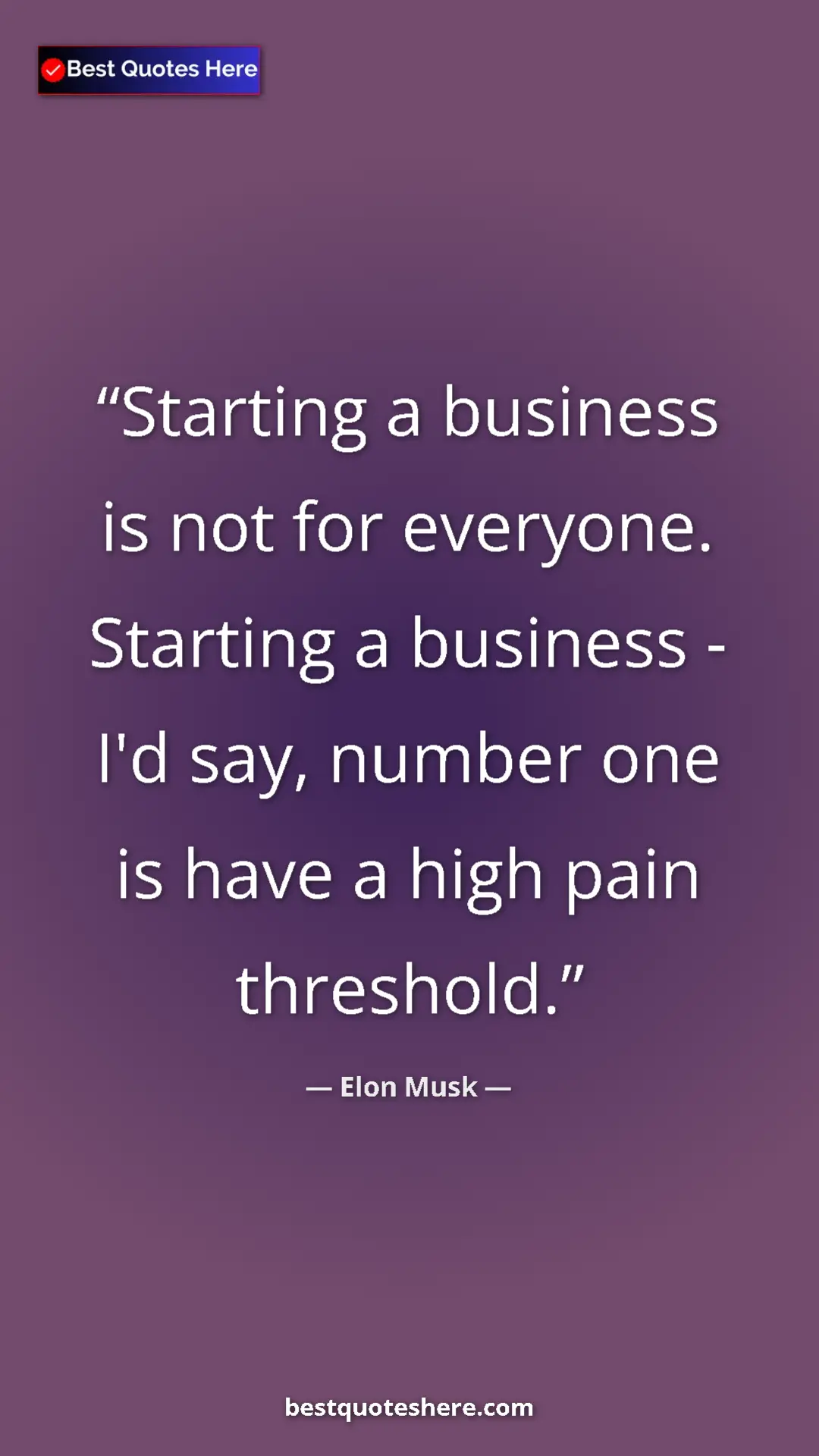 Elon Musk Quote Card: "Starting a business is not for everyone. Starting a..." Pinterest quote poster by Elon Musk: "Starting a business is not for everyone. Starting a..."