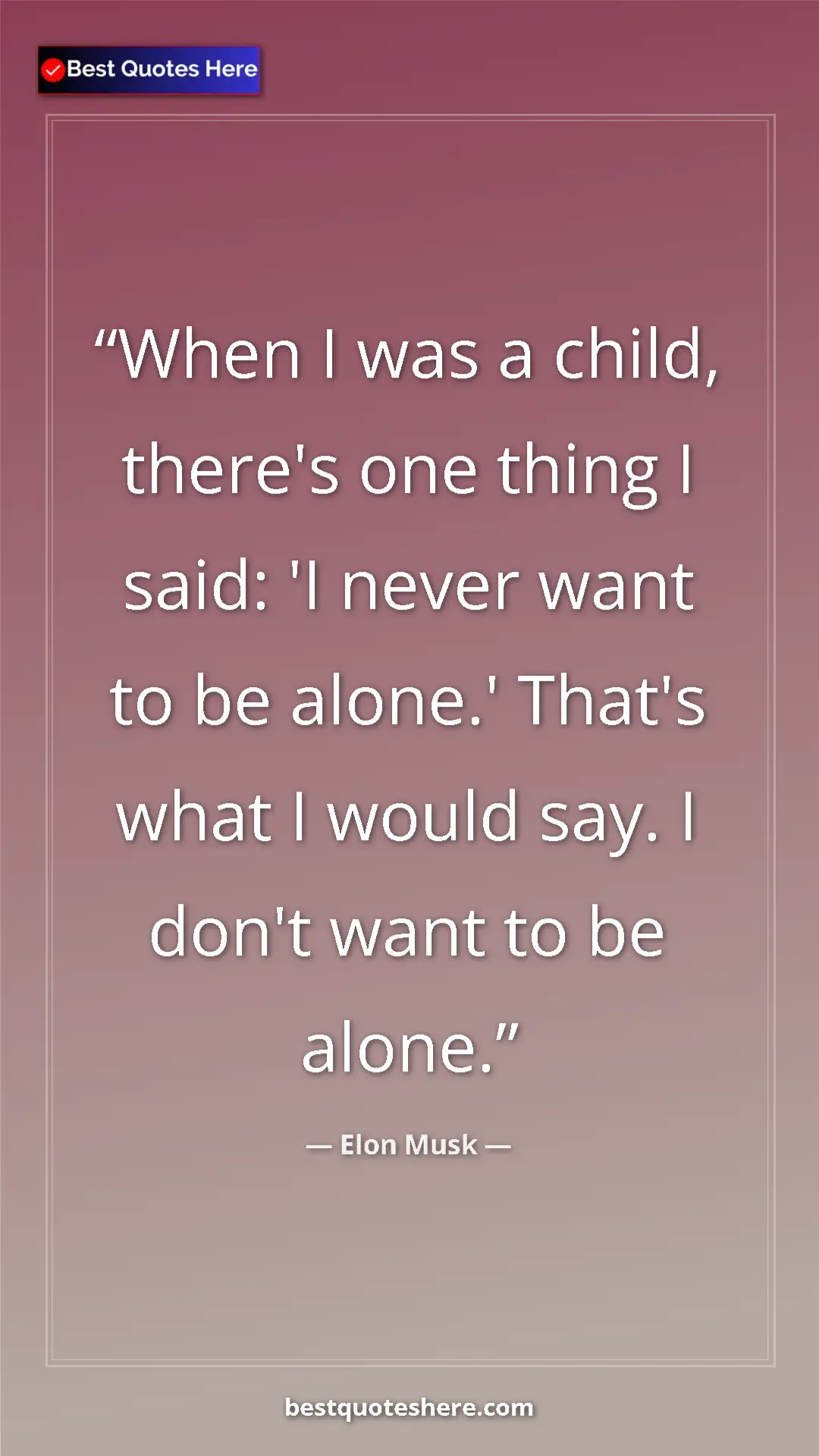 Pinterest quote poster by Elon Musk: "When I was a child, there's one thing I said: 'I never want..."