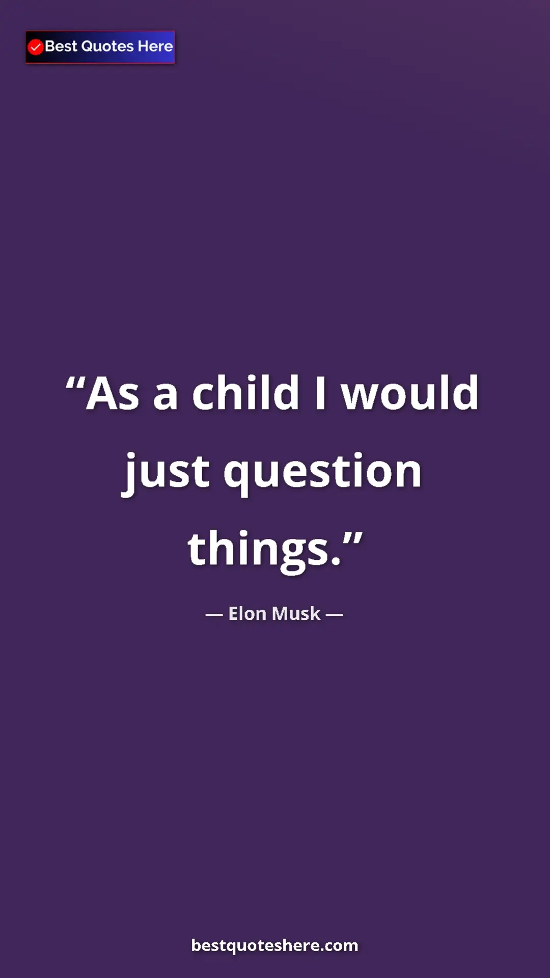 Pinterest quote poster by Elon Musk: "As a child I would just question things."