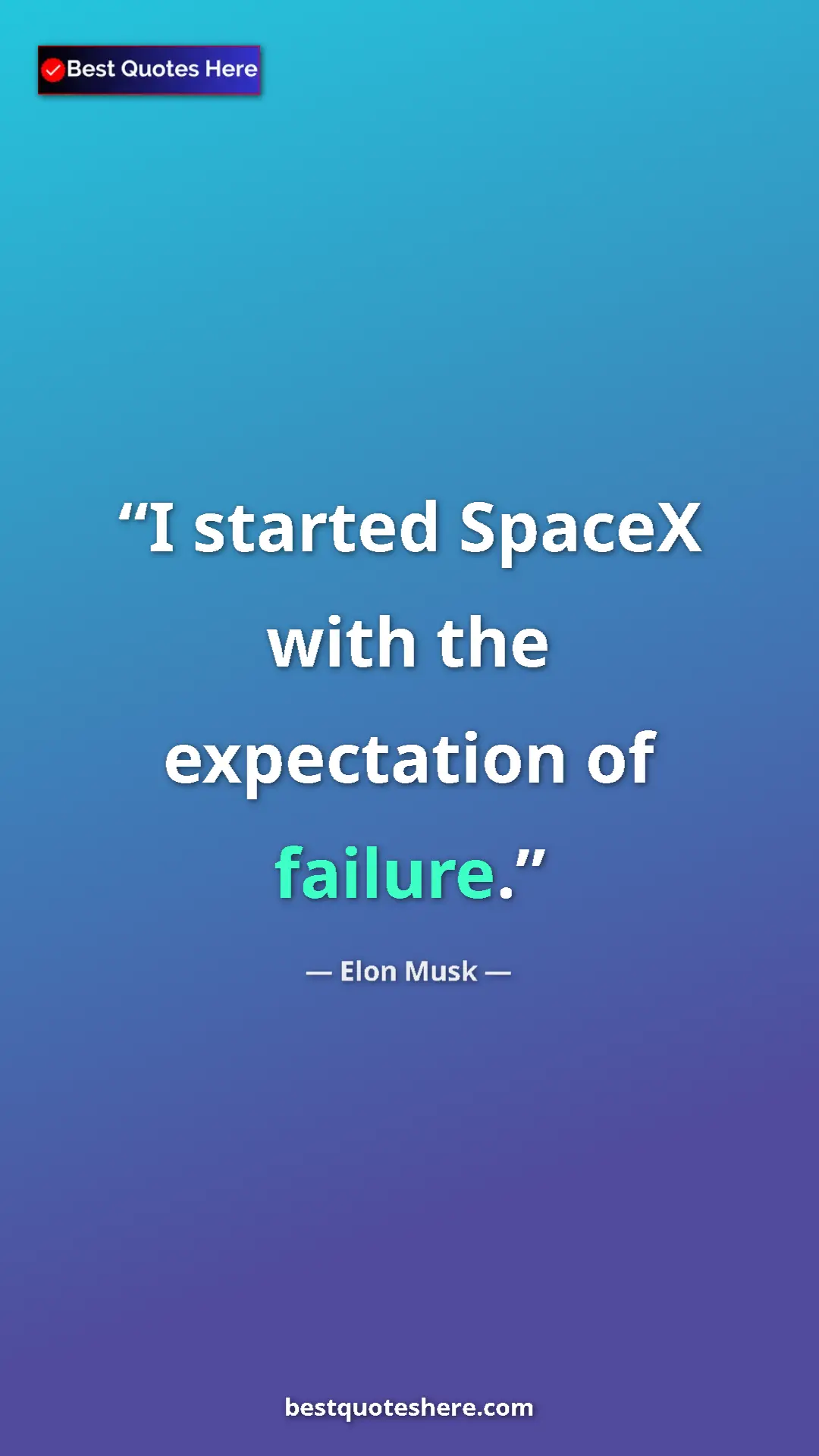 Elon Musk Quote Card: "I started SpaceX with the expectation of failure." Pinterest quote poster by Elon Musk: "I started SpaceX with the expectation of failure."