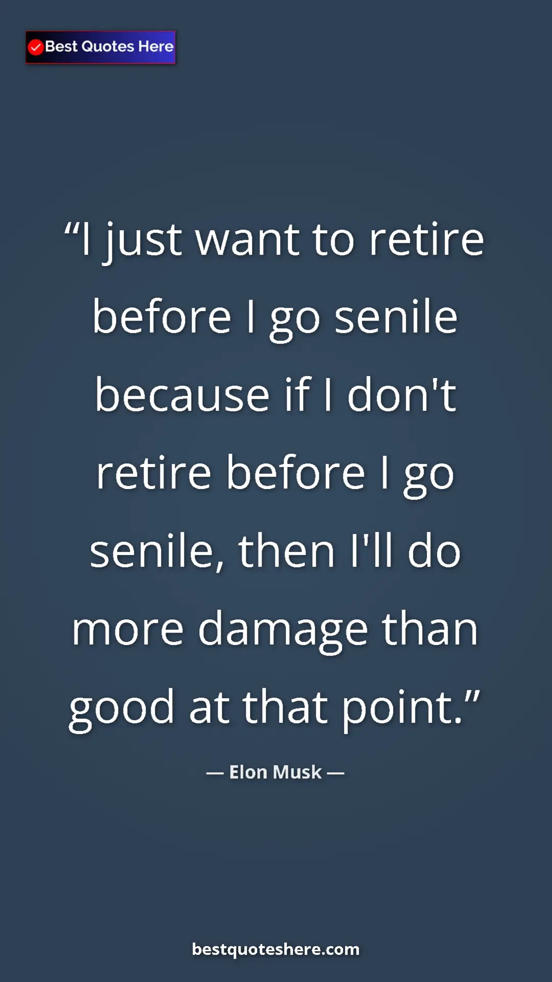 Elon Musk Quote Card: "I just want to retire before I go senile because if I don't..." Pinterest quote poster by Elon Musk: "I just want to retire before I go senile because if I don't..."