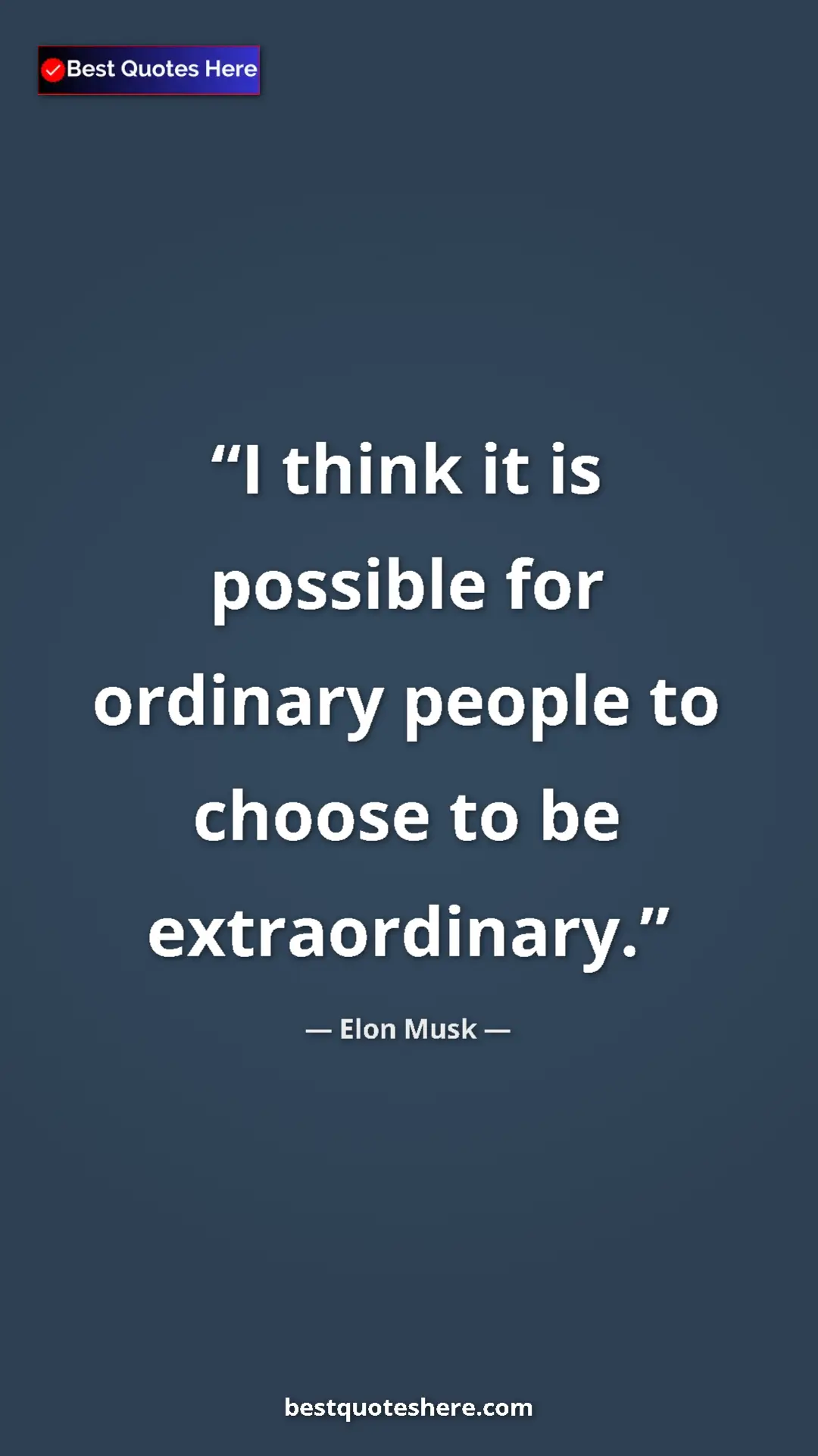 Pinterest quote poster by Elon Musk: "I think it is possible for ordinary people to choose to be..."