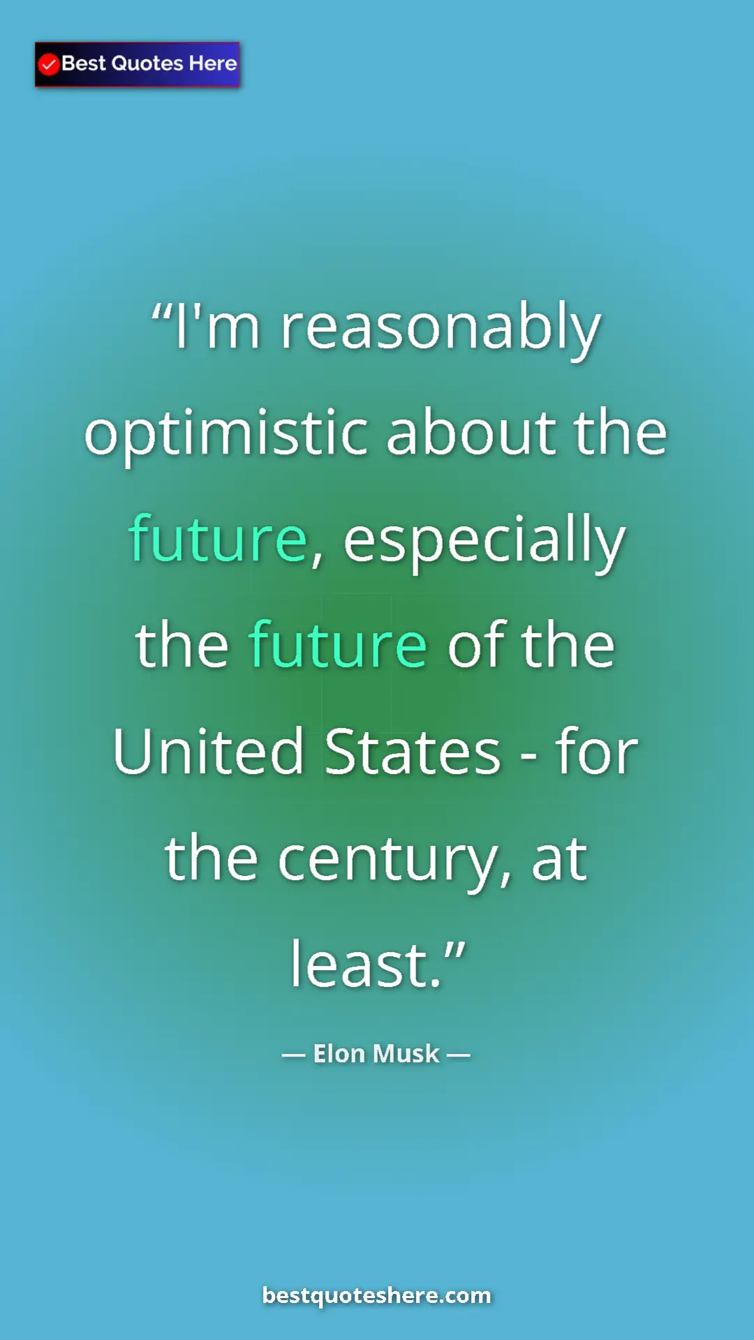 Elon Musk Quote Card: "I'm reasonably optimistic about the future, especially the..." Pinterest quote poster by Elon Musk: "I'm reasonably optimistic about the future, especially the..."