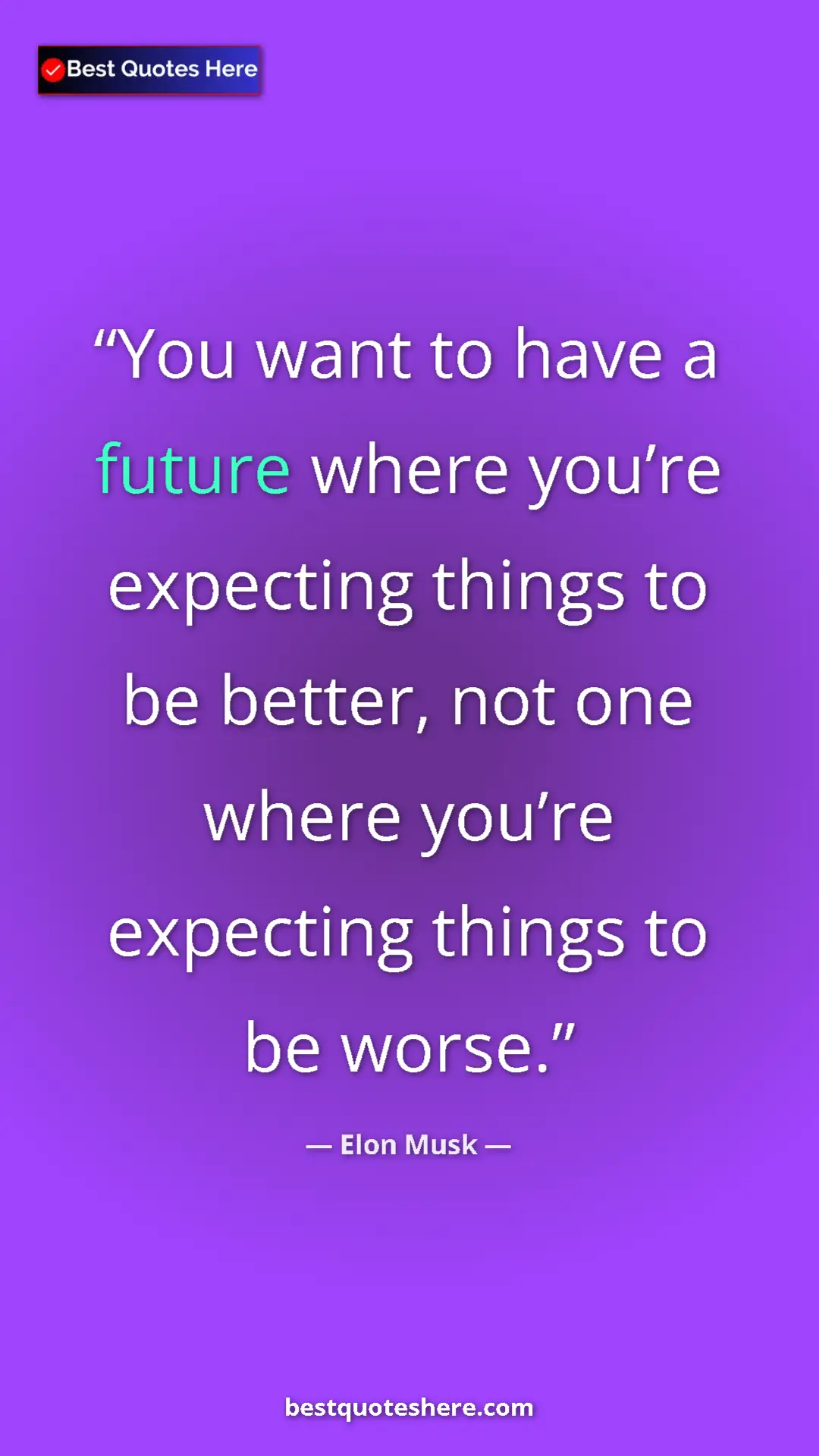 Pinterest quote poster by Elon Musk: "You want to have a future where you’re expecting things to..."