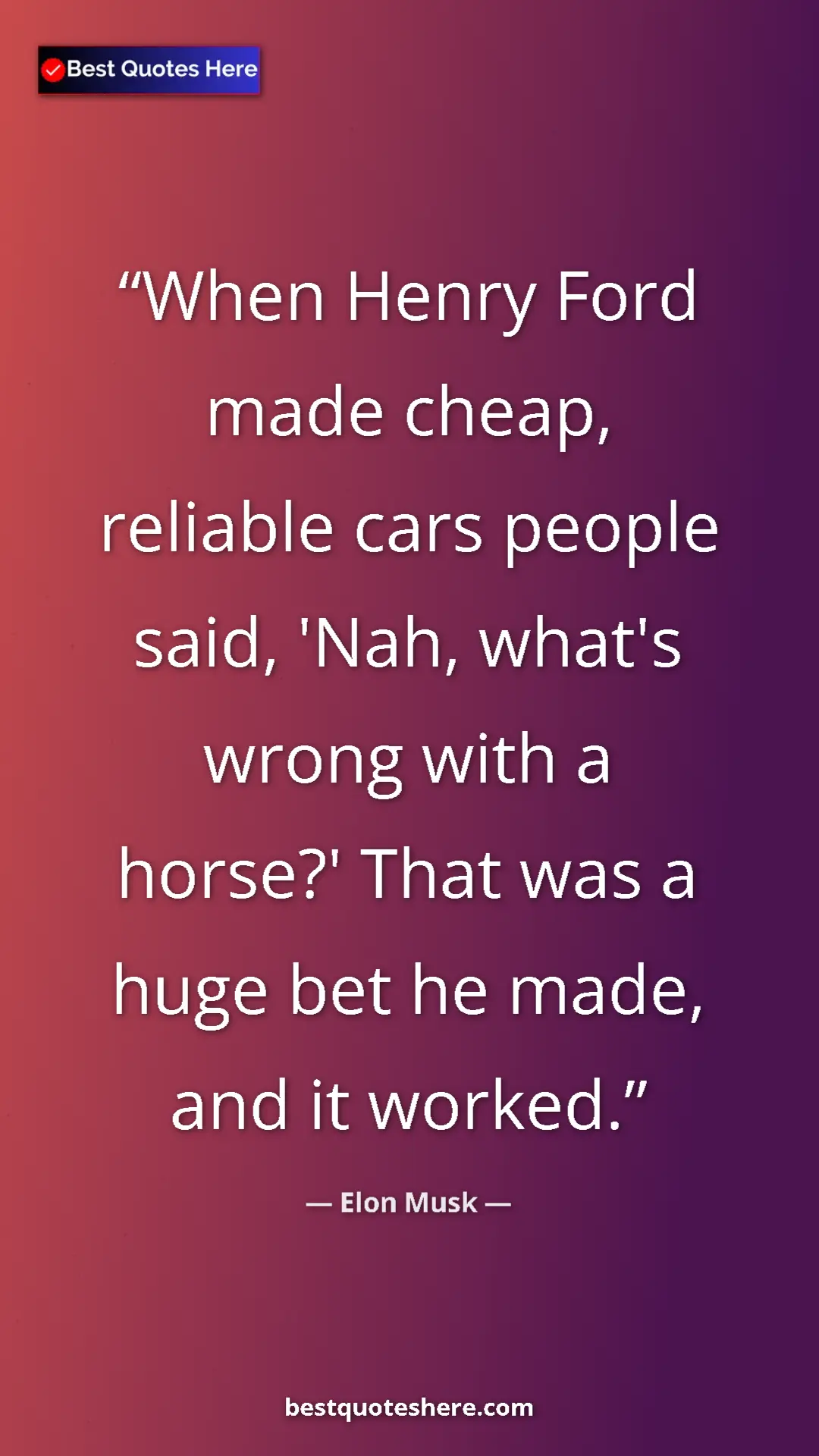 Pinterest quote poster by Elon Musk: "When Henry Ford made cheap, reliable cars people said, 'Nah,"