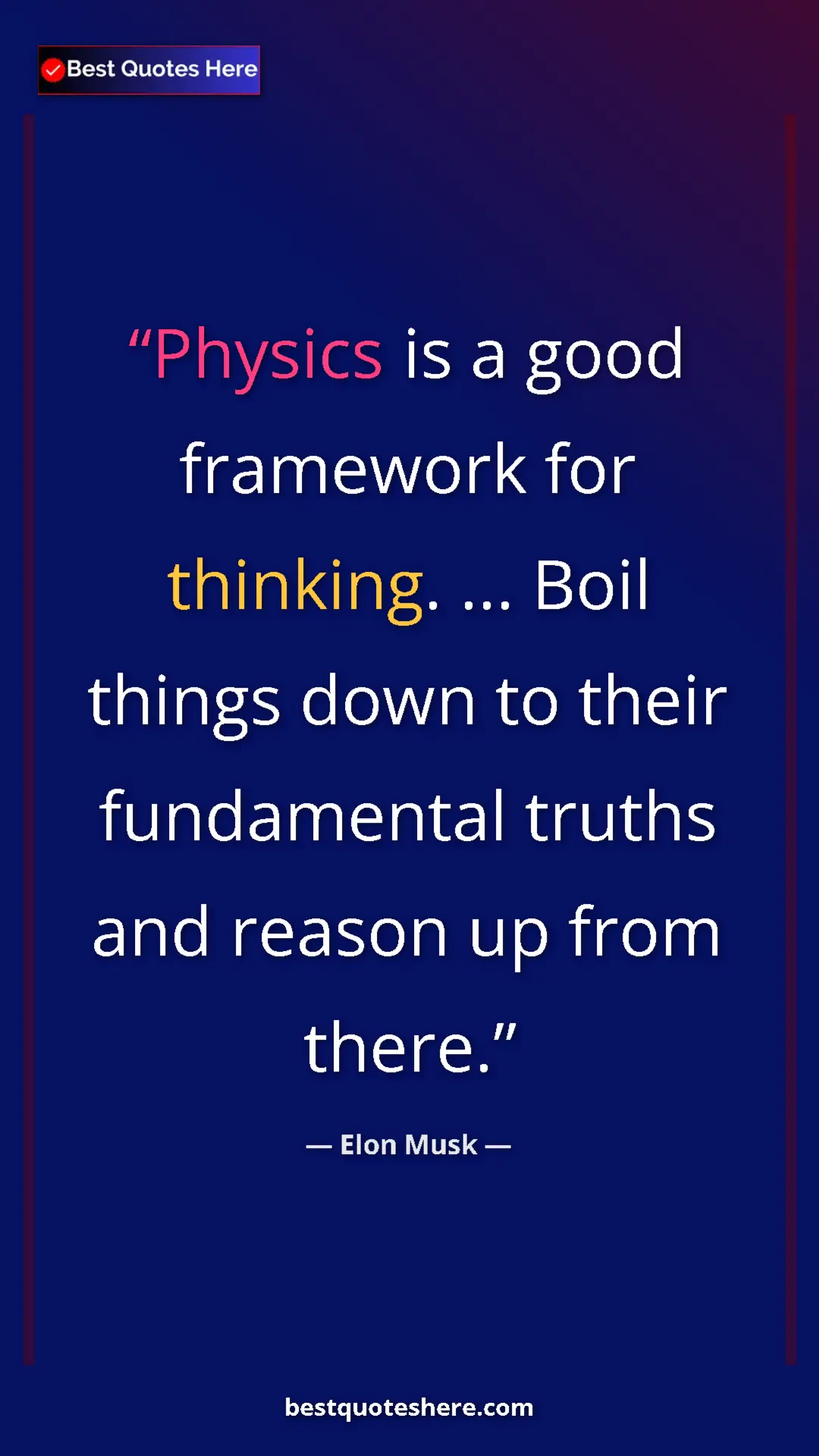 Pinterest quote poster by Elon Musk: "Physics is a good framework for thinking. ... Boil things do"